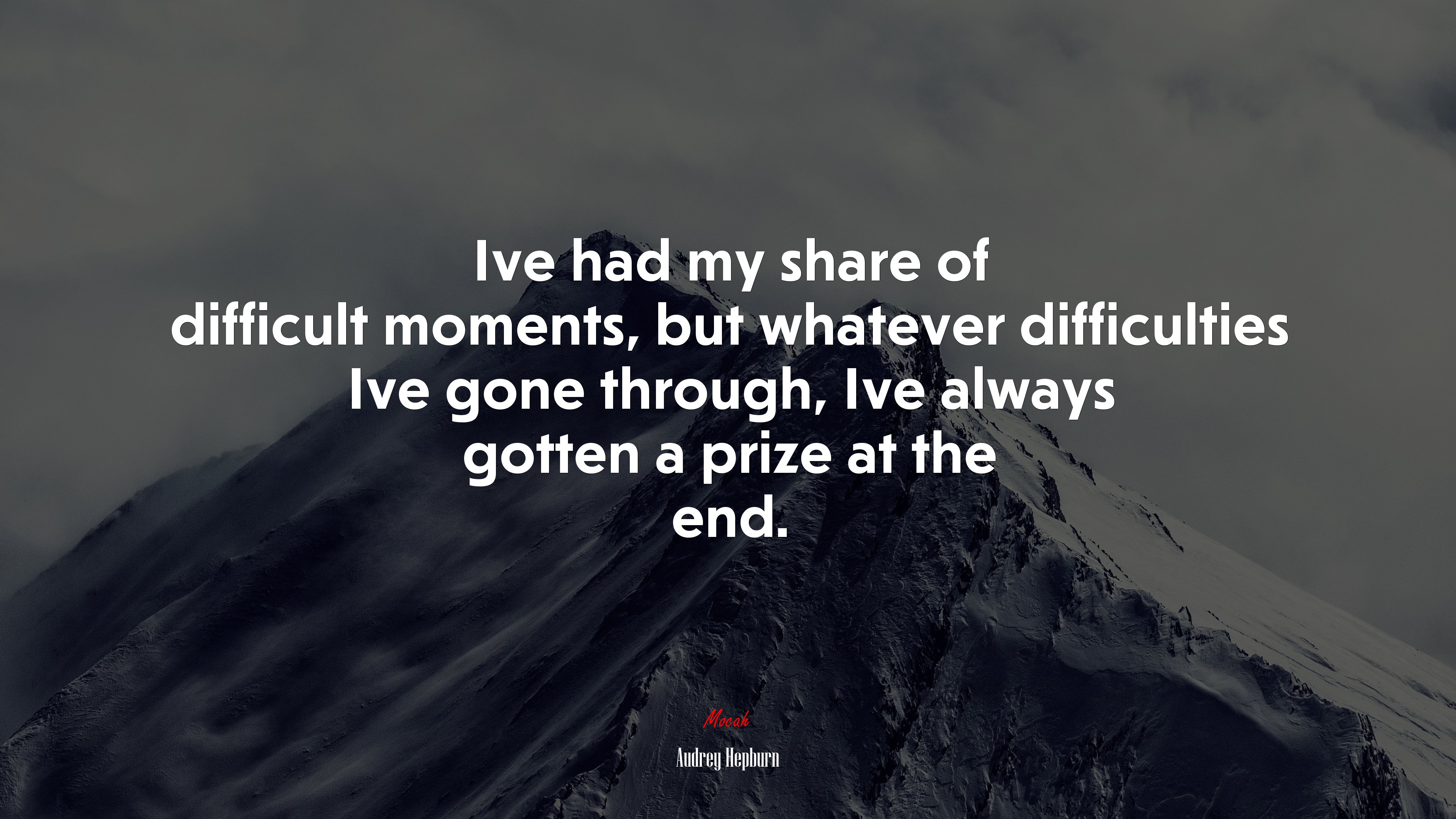 Ive had my share of difficult moments, but whatever difficulties Ive gone through, Ive always gotten a prize at the end. | Audrey Hepburn quote HD Wallpaper