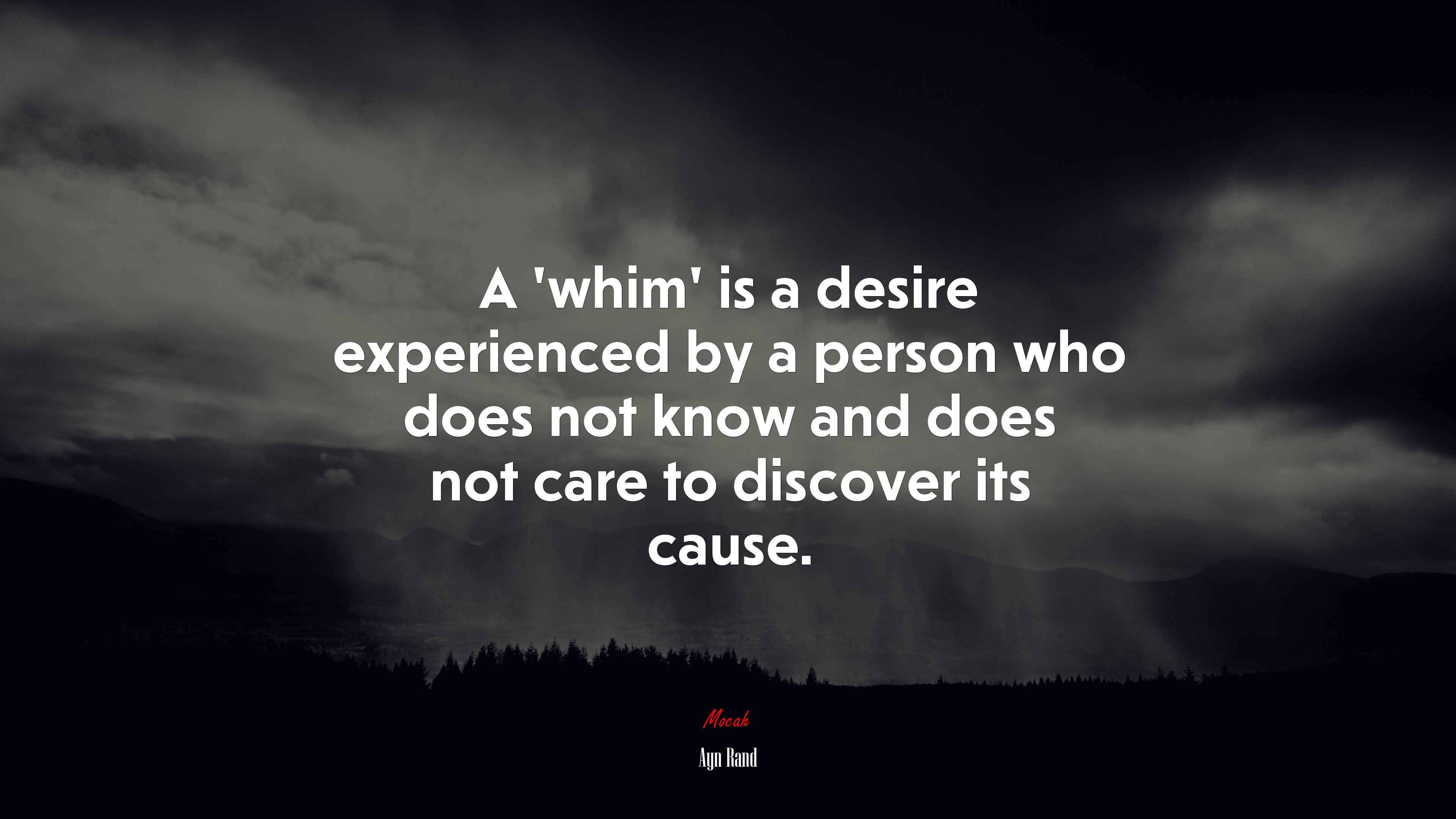 A ‘whim’ is a desire experienced by a person who does not know and does not care to discover its cause. | Ayn Rand quote HD Wallpaper