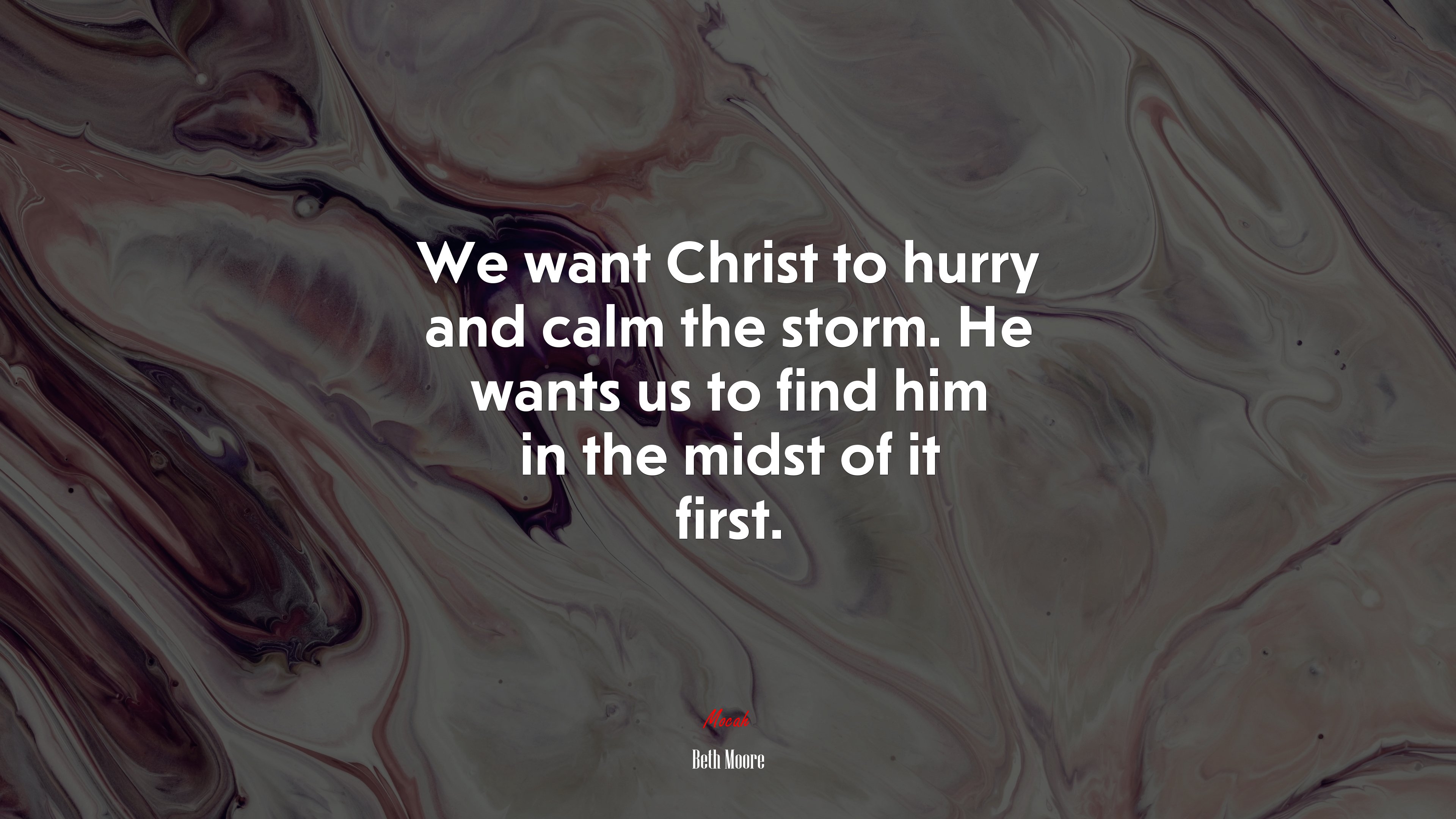 We want Christ to hurry and calm the storm. He wants us to find him in the midst of it first. | Beth Moore quote HD Wallpaper