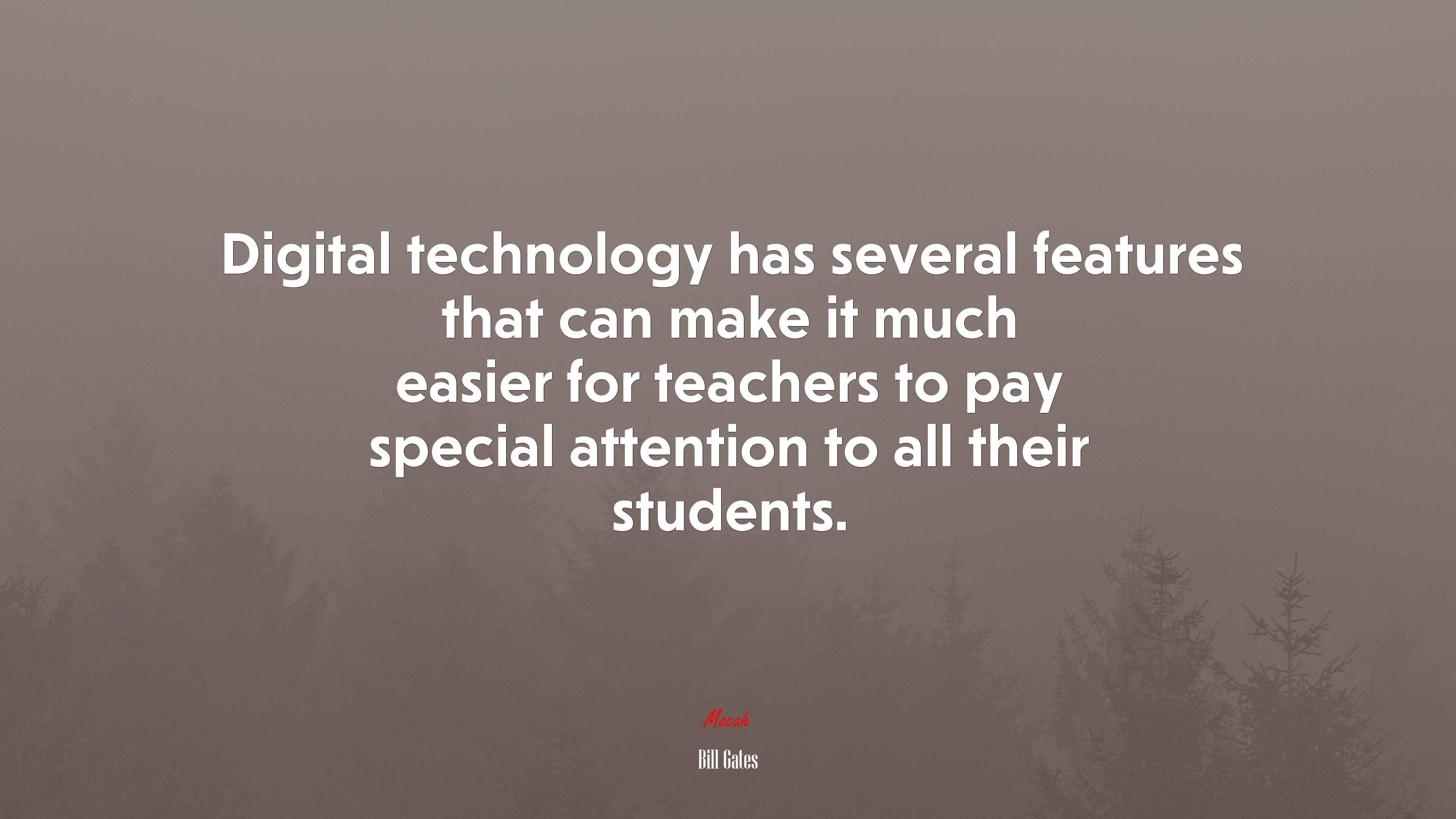 Digital technology has several features that can make it much easier for teachers to pay special attention to all their students. | Bill Gates quote HD Wallpaper