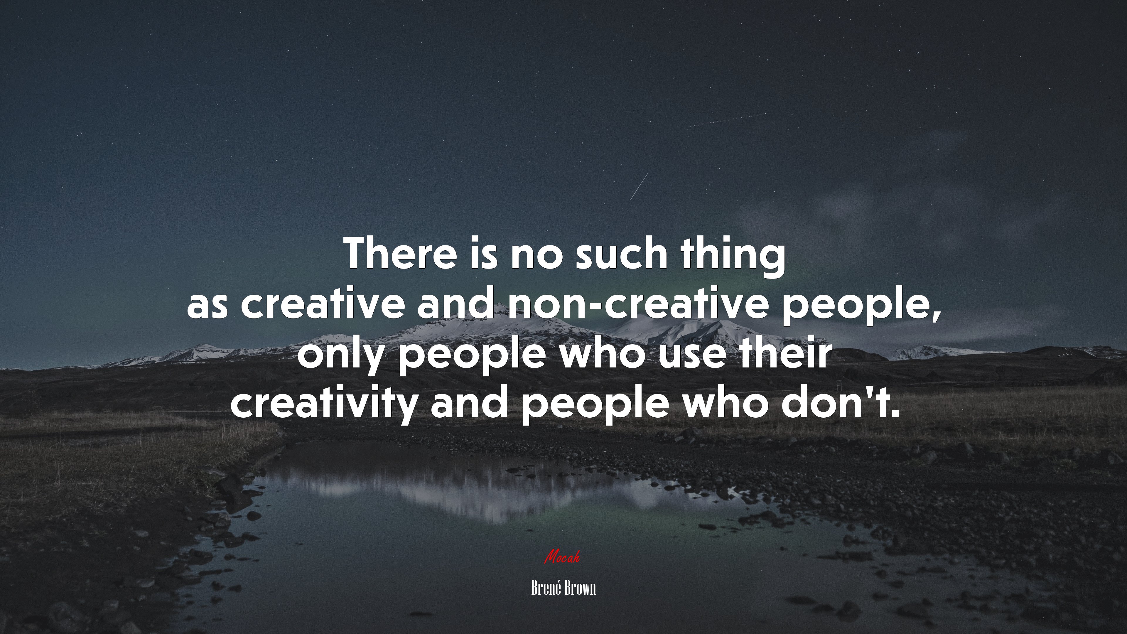 There is no such thing as creative and non-creative people, only people who use their creativity and people who don’t. | Brené Brown quote HD Wallpaper