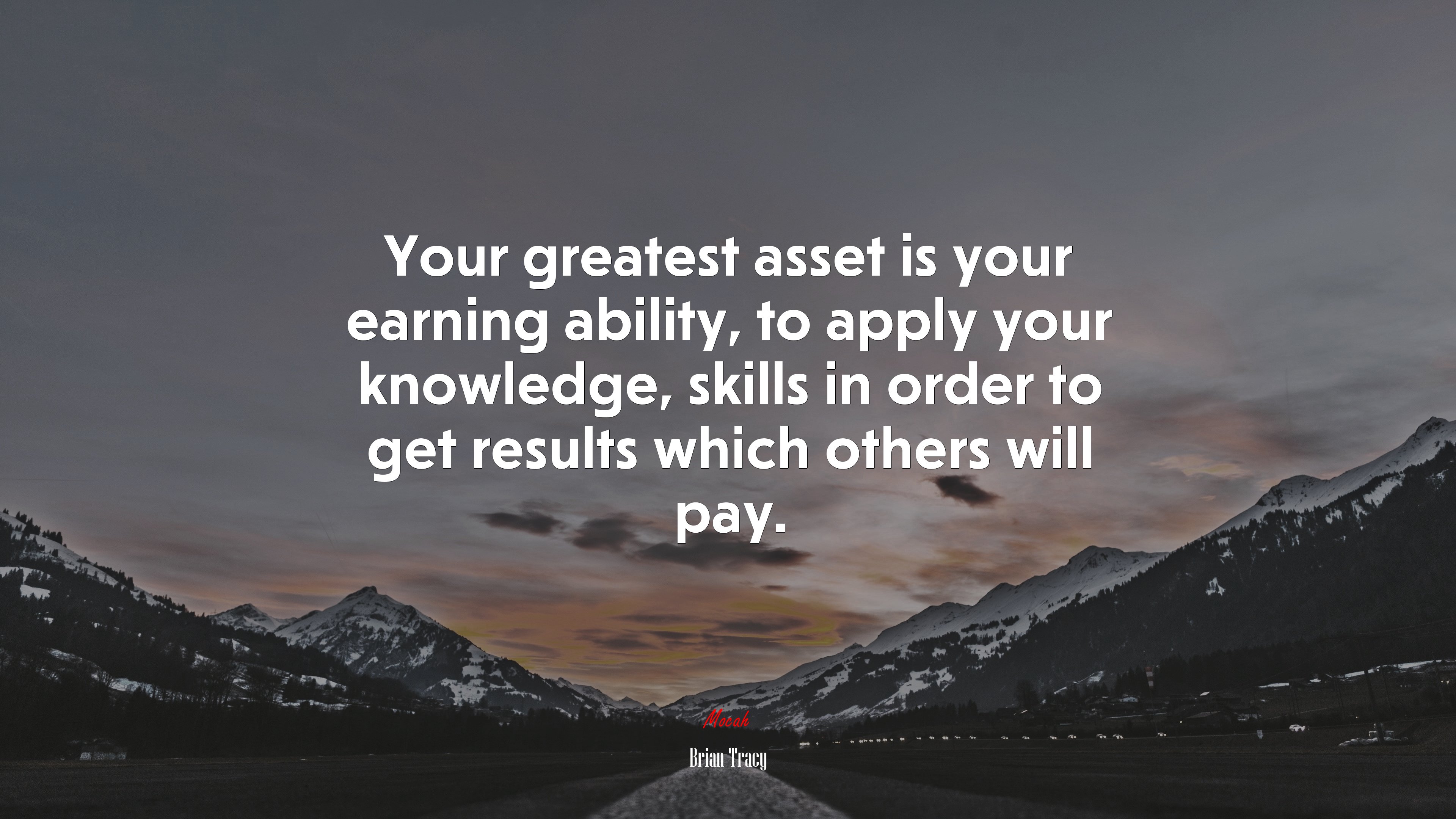 Your greatest asset is your earning ability, to apply your knowledge, skills in order to get results which others will pay. | Brian Tracy quote HD Wallpaper