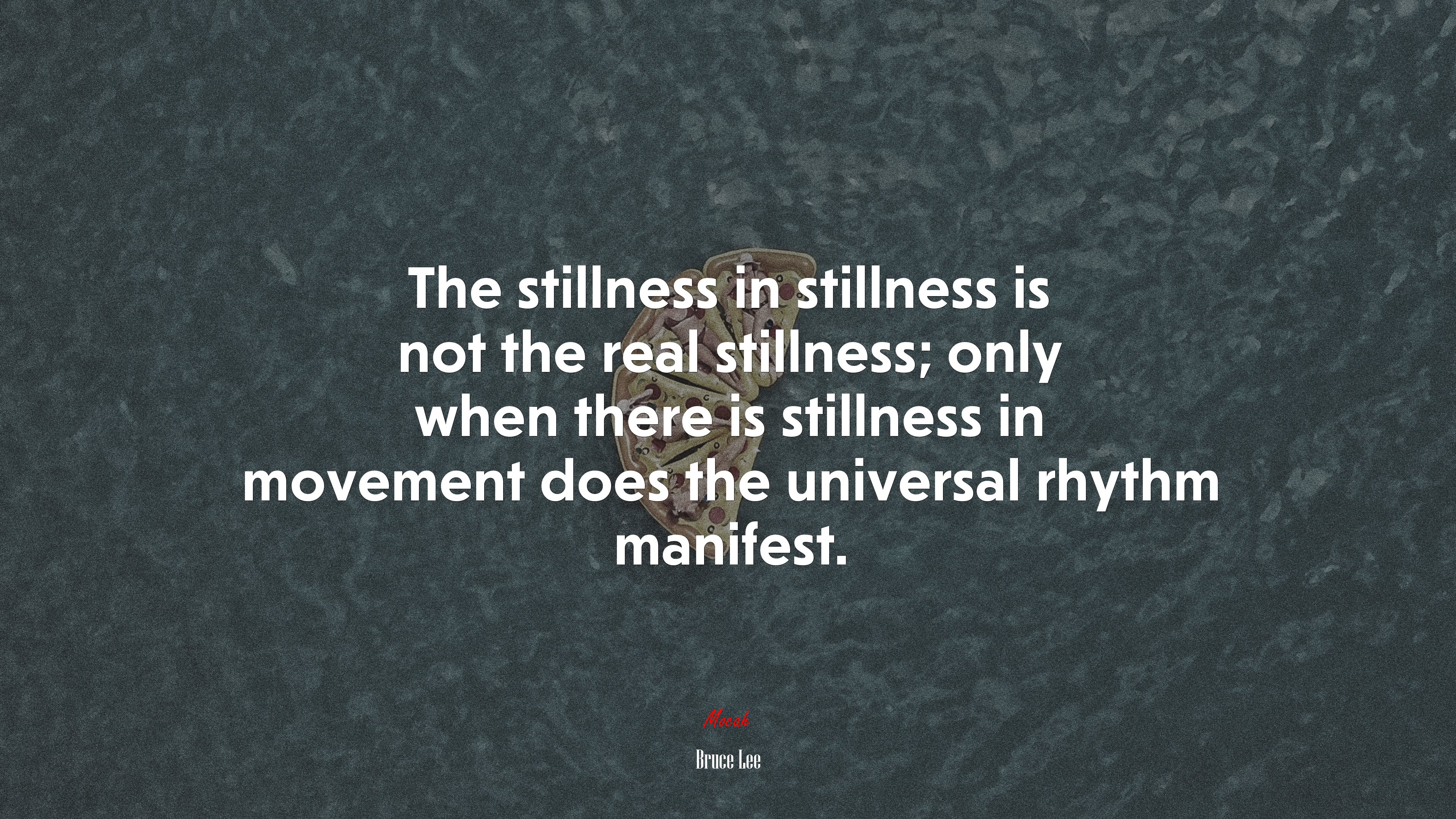 The stillness in stillness is not the real stillness; only when there is stillness in movement does the universal rhythm manifest. | Bruce Lee quote HD Wallpaper