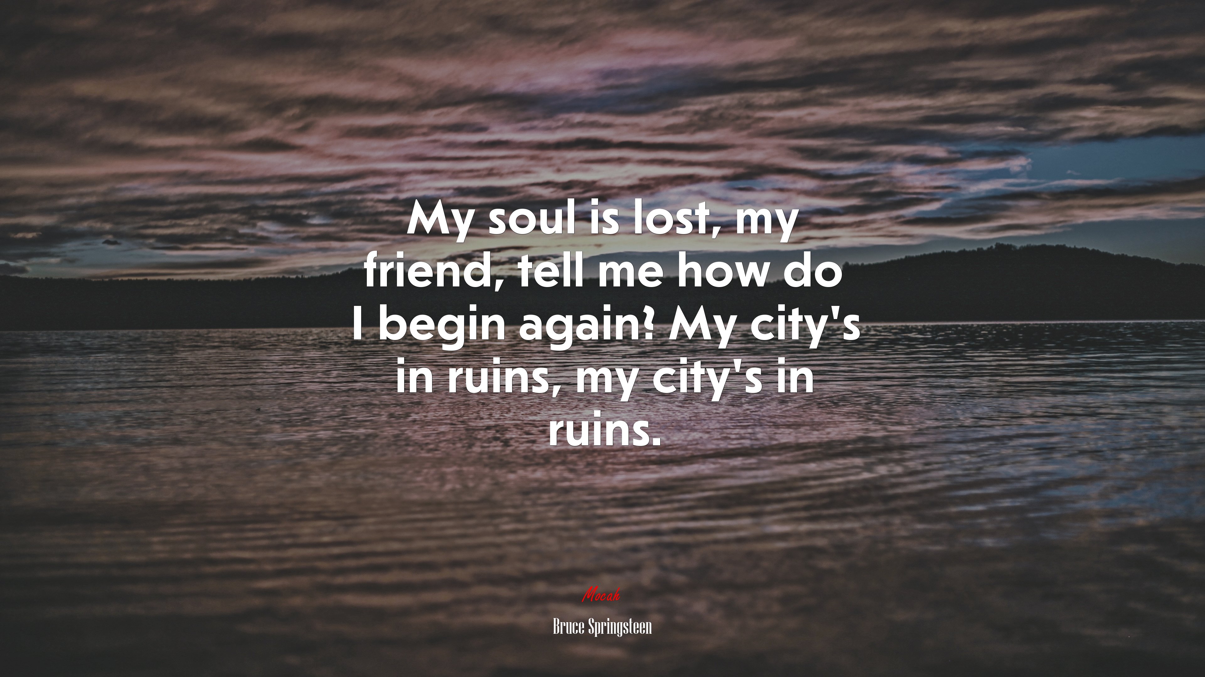 My soul is lost, my friend, tell me how do I begin again? My city’s in ruins, my city’s in ruins. | Bruce Springsteen quote HD Wallpaper