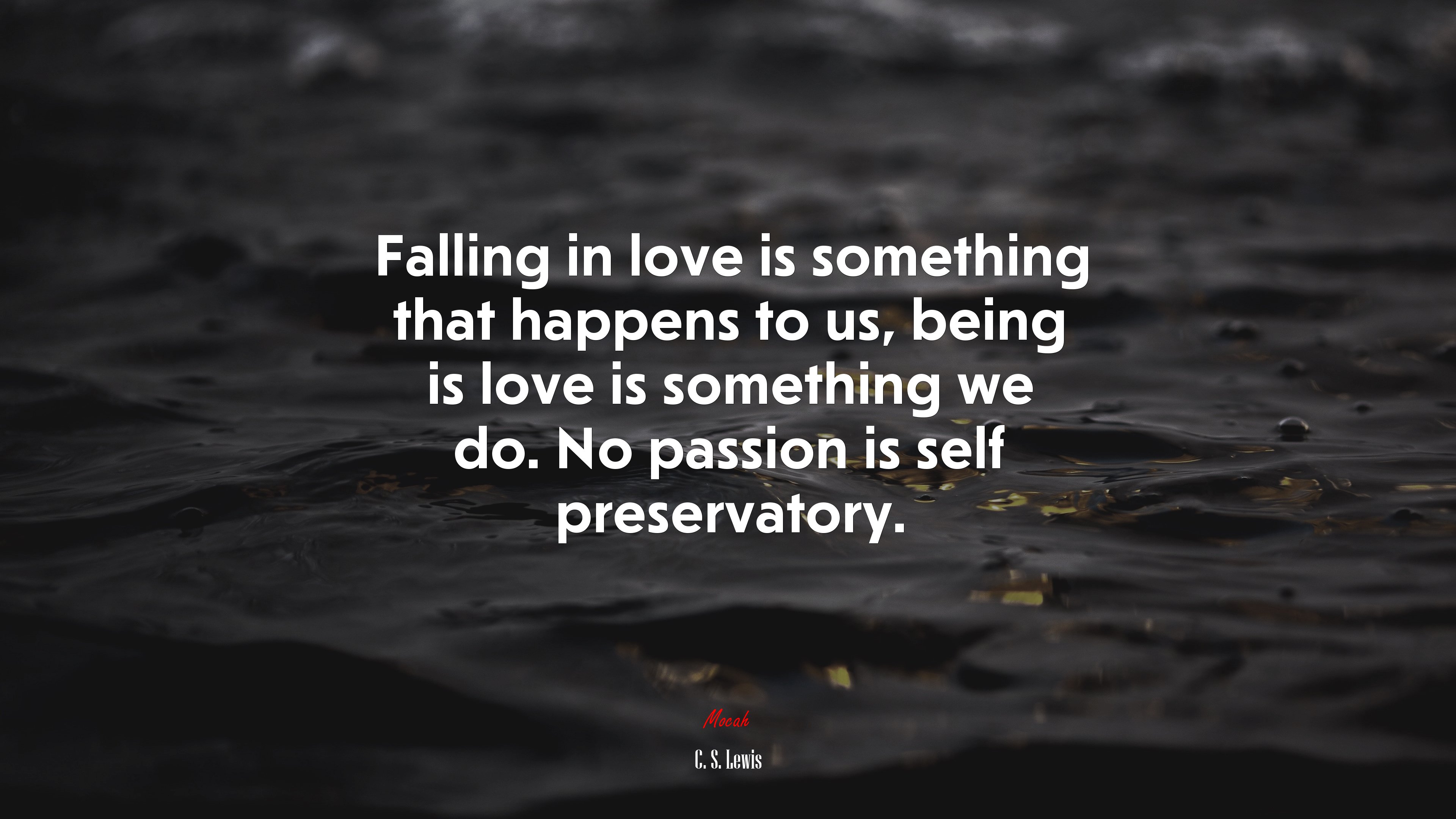 Falling in love is something that happens to us, being is love is something we do. No passion is self preservatory. | C. S. Lewis quote HD Wallpaper