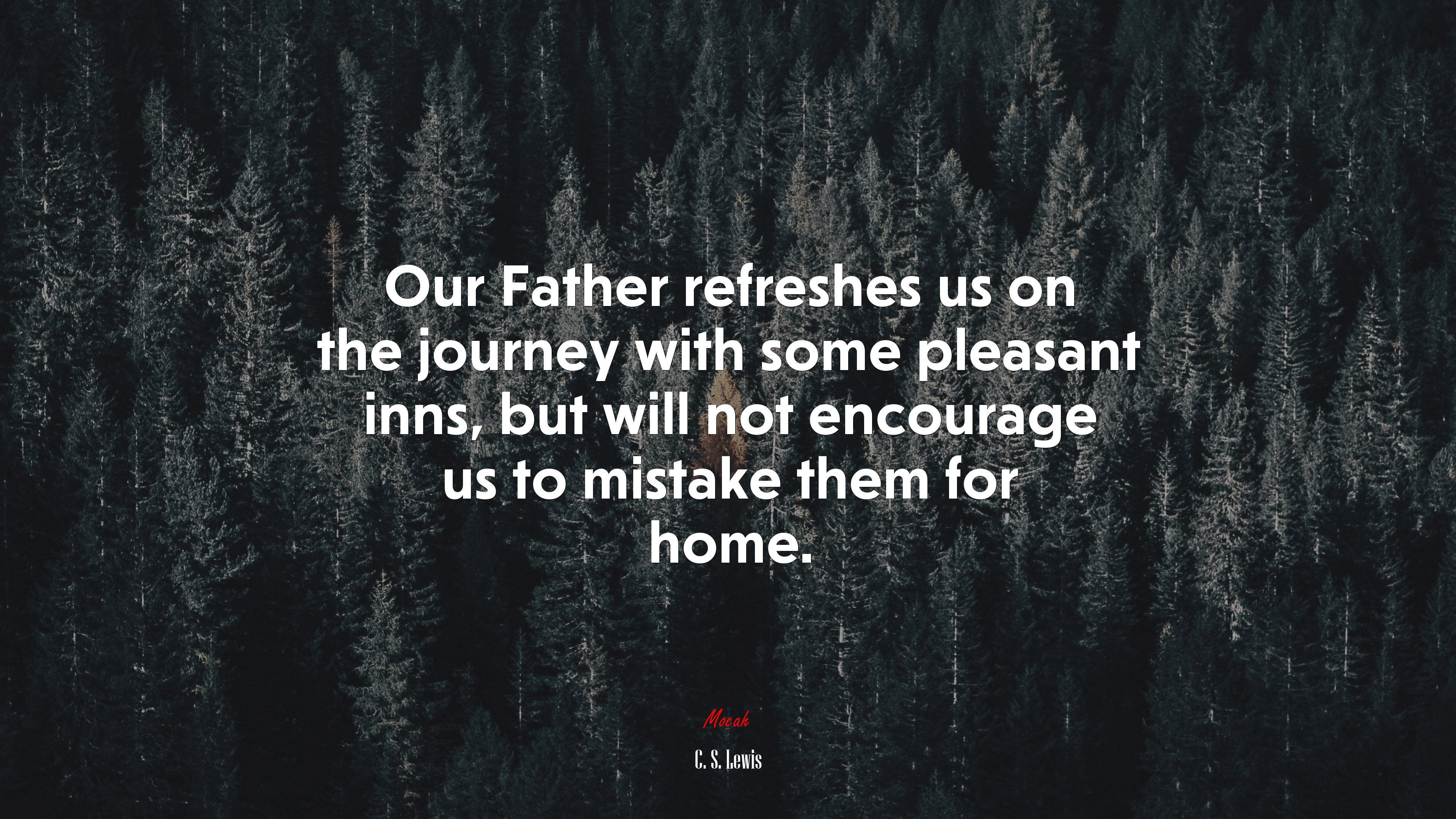 Our Father refreshes us on the journey with some pleasant inns, but will not encourage us to mistake them for home. | C. S. Lewis quote HD Wallpaper