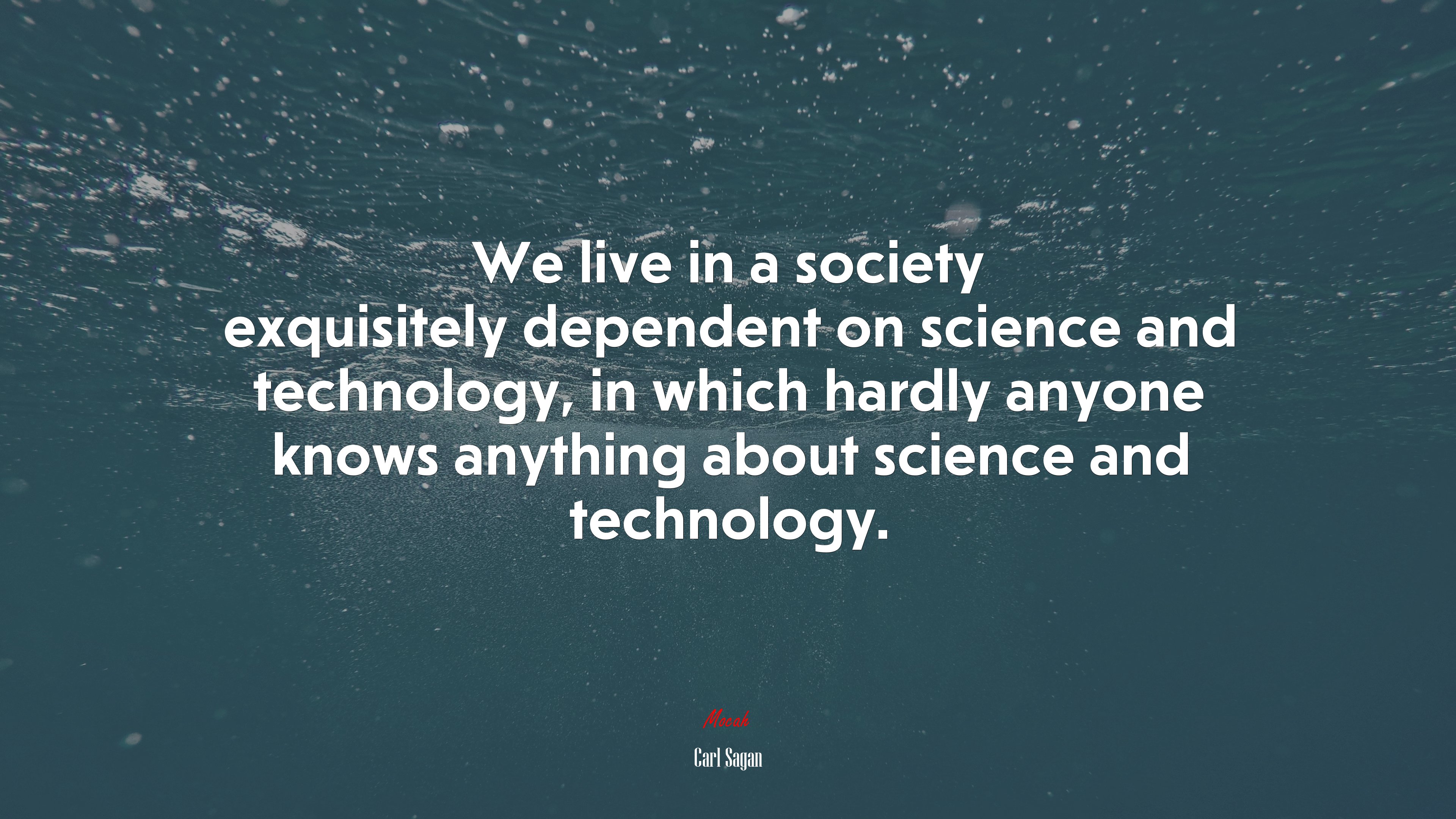 We live in a society exquisitely dependent on science and technology, in which hardly anyone knows anything about science and technology. | Carl Sagan quote HD Wallpaper