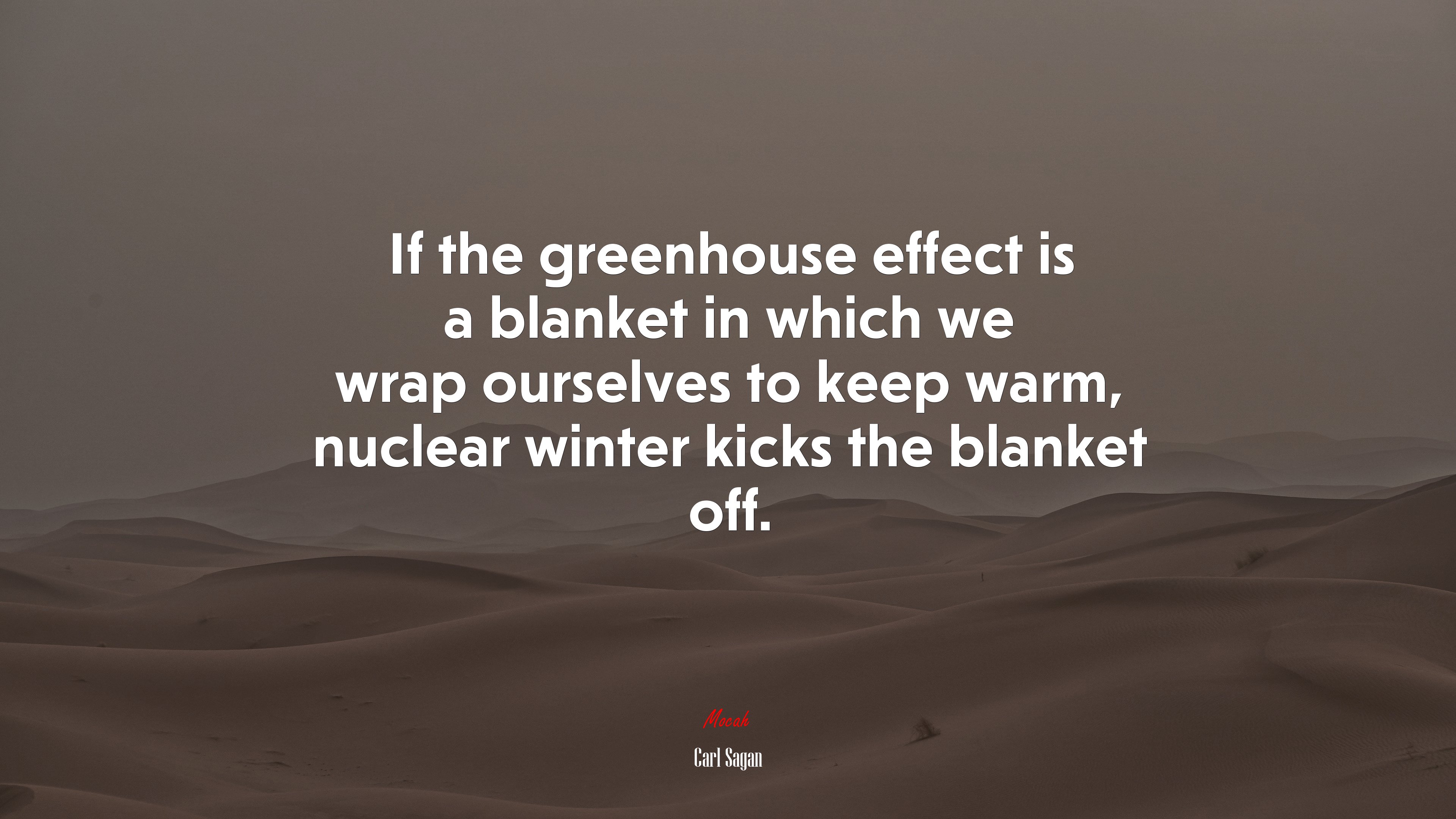 If the greenhouse effect is a blanket in which we wrap ourselves to keep warm, nuclear winter kicks the blanket off. | Carl Sagan quote HD Wallpaper