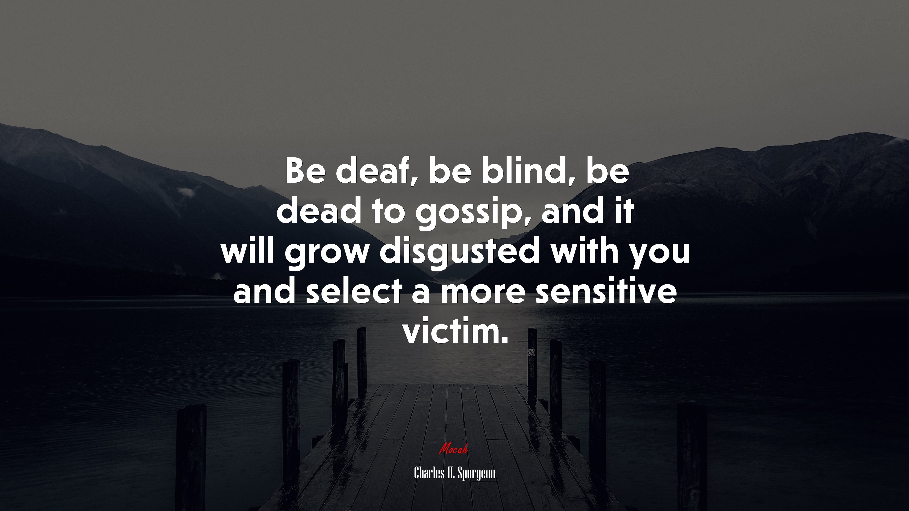 Be deaf, be blind, be dead to gossip, and it will grow disgusted with you and select a more sensitive victim. | Charles H. Spurgeon quote HD Wallpaper