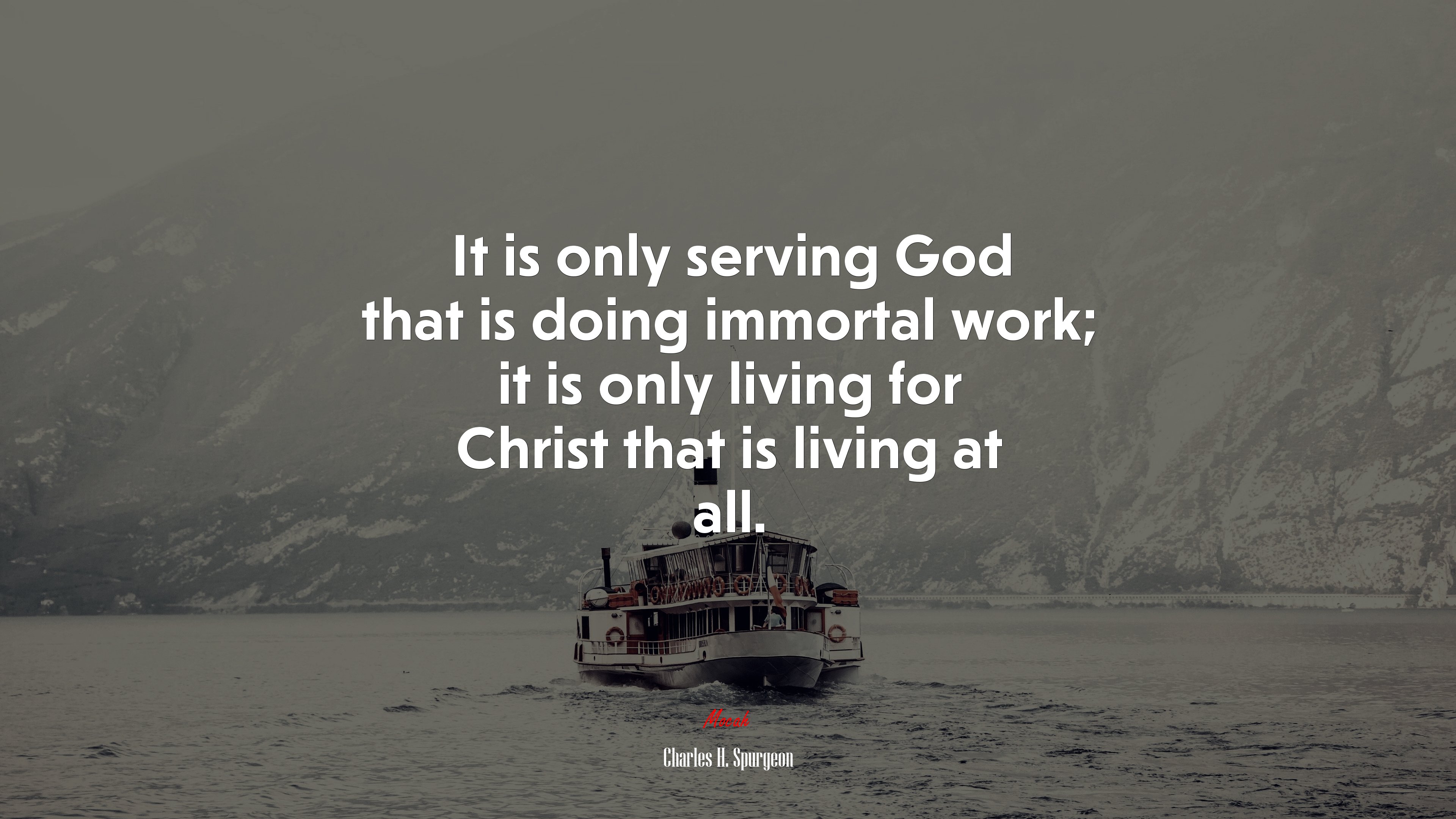It is only serving God that is doing immortal work; it is only living for Christ that is living at all. | Charles H. Spurgeon quote HD Wallpaper