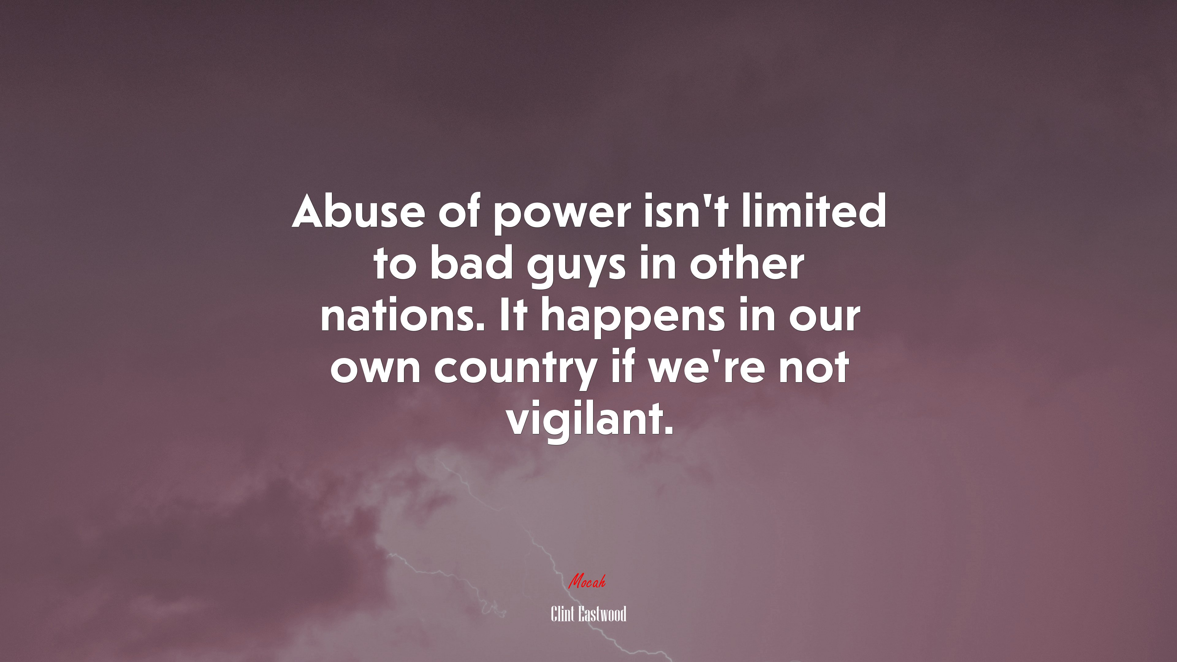 Abuse of power isn’t limited to bad guys in other nations. It happens in our own country if we’re not vigilant. | Clint Eastwood quote HD Wallpaper