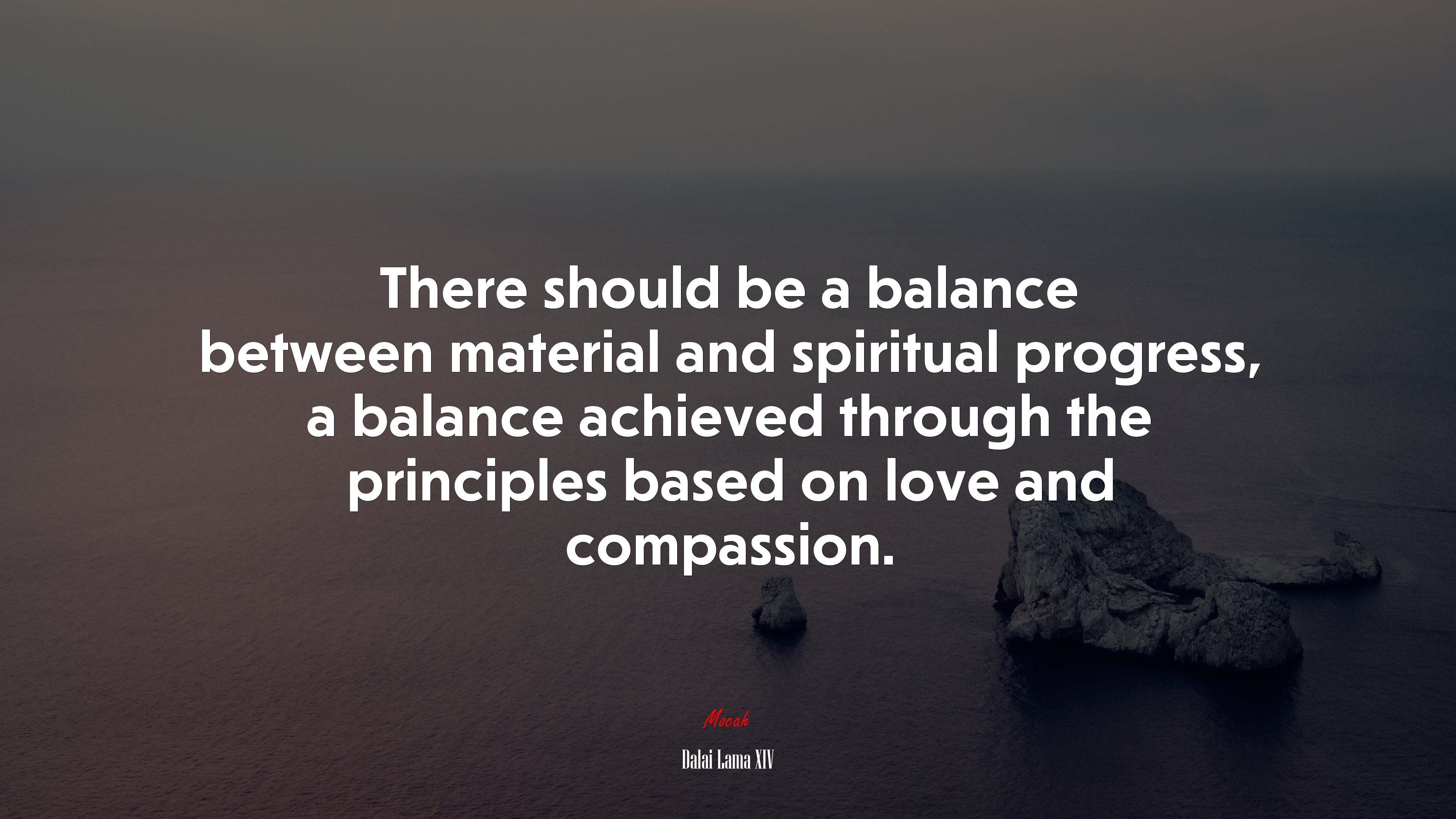 There should be a balance between material and spiritual progress, a balance achieved through the principles based on love and compassion. | Dalai Lama XIV quote HD Wallpaper