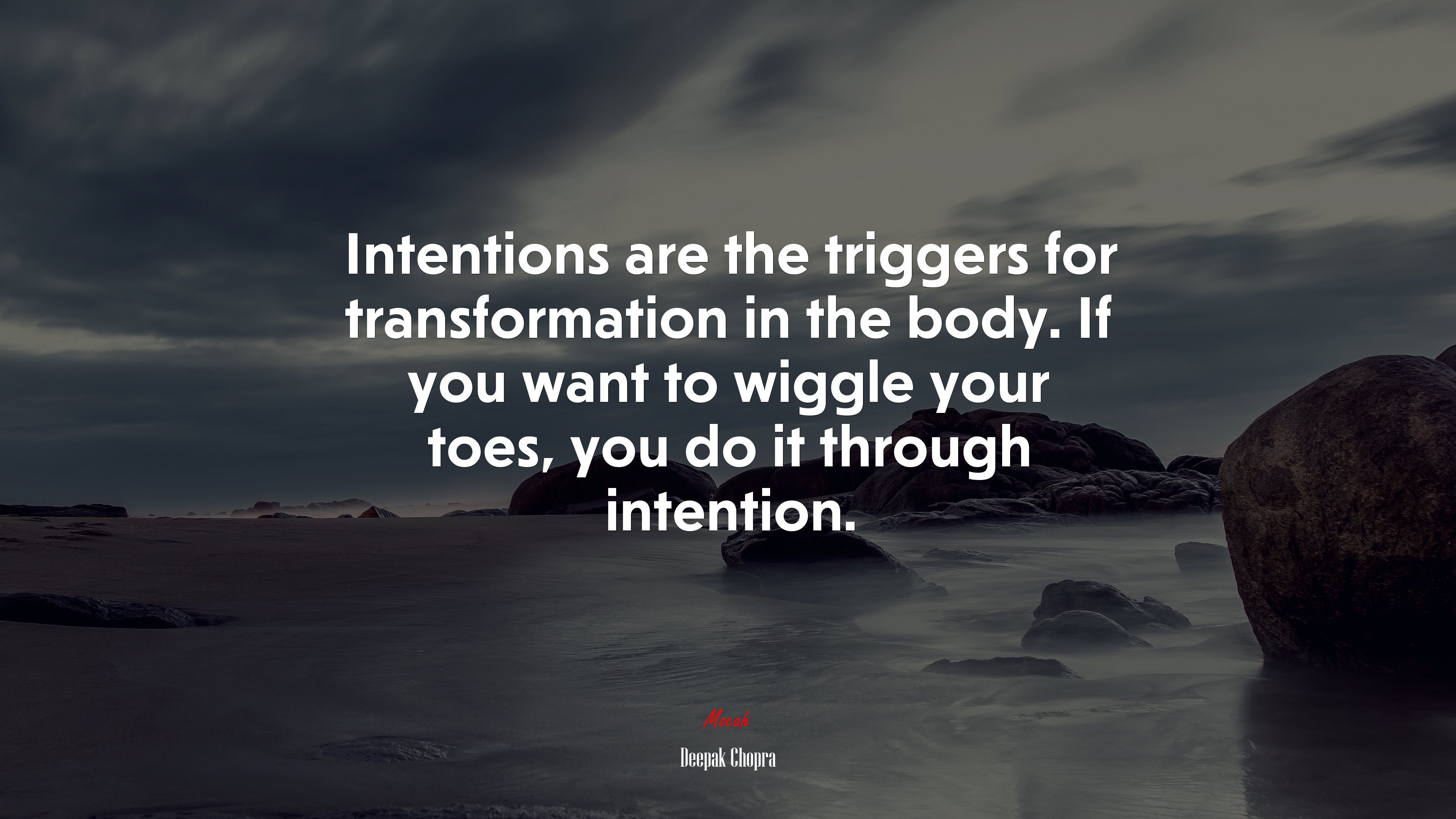 Intentions are the triggers for transformation in the body. If you want to wiggle your toes, you do it through intention. | Deepak Chopra quote HD Wallpaper