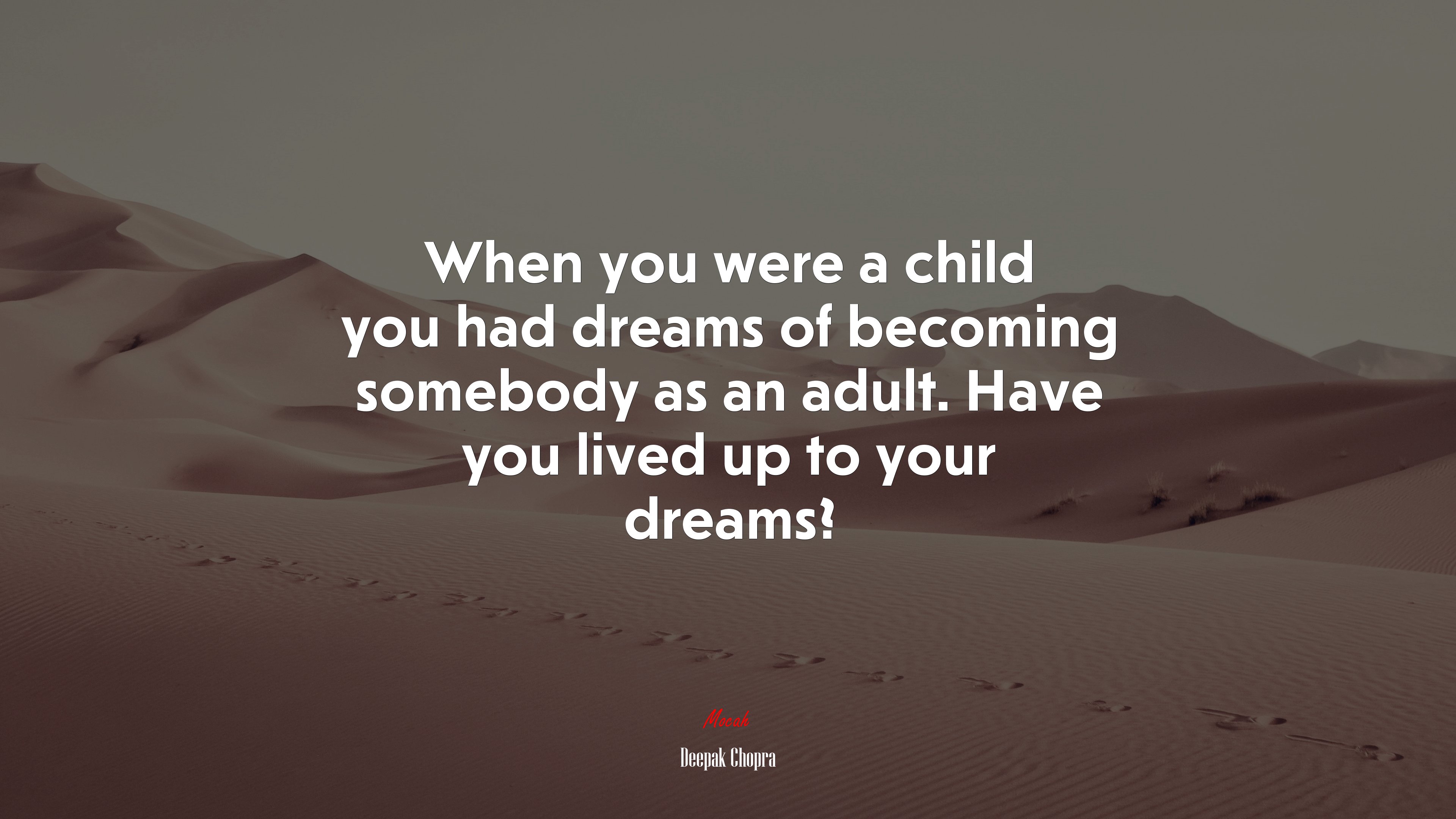 When you were a child you had dreams of becoming somebody as an adult. Have you lived up to your dreams? | Deepak Chopra quote HD Wallpaper