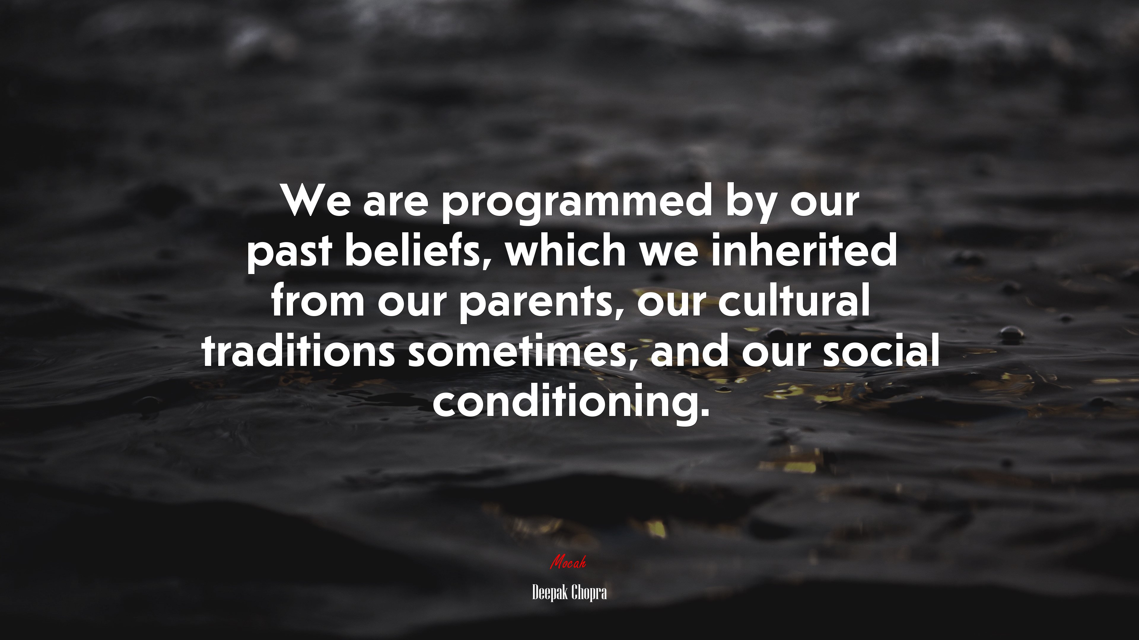 We are programmed by our past beliefs, which we inherited from our parents, our cultural traditions sometimes, and our social conditioning. | Deepak Chopra quote HD Wallpaper