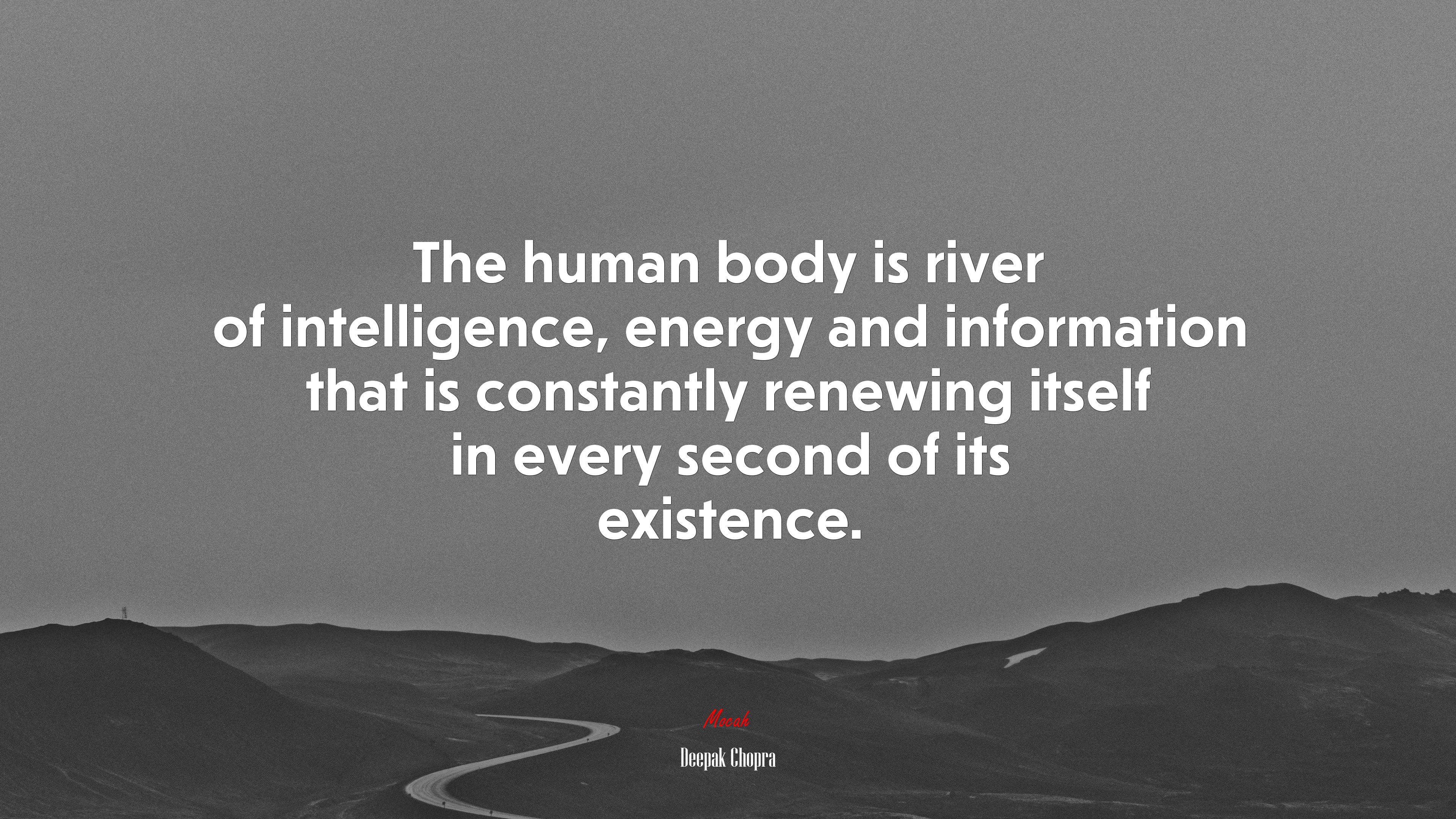 The human body is river of intelligence, energy and information that is constantly renewing itself in every second of its existence. | Deepak Chopra quote HD Wallpaper