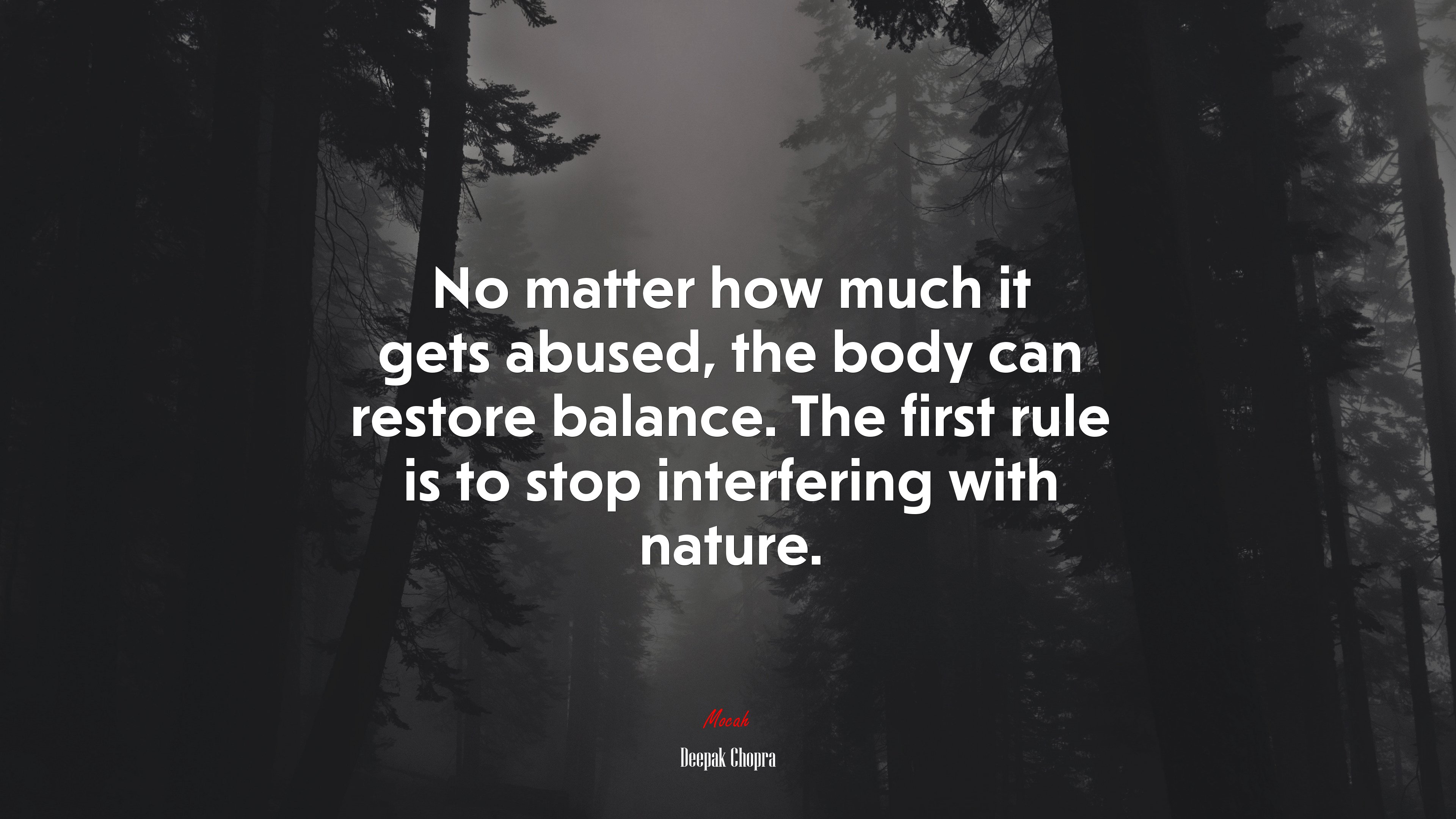 No matter how much it gets abused, the body can restore balance. The first rule is to stop interfering with nature. | Deepak Chopra quote HD Wallpaper