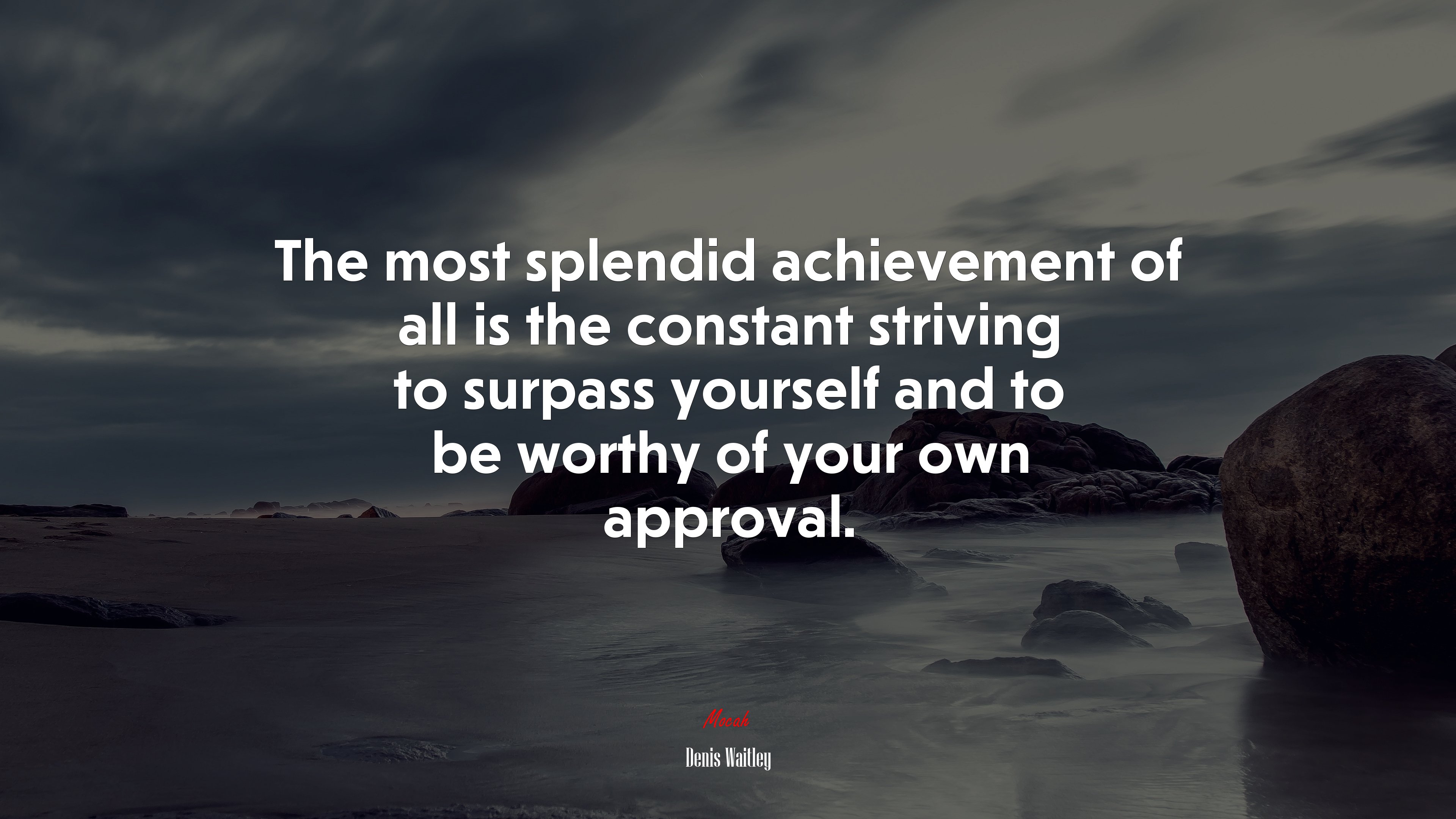 The most splendid achievement of all is the constant striving to surpass yourself and to be worthy of your own approval. | Denis Waitley quote HD Wallpaper