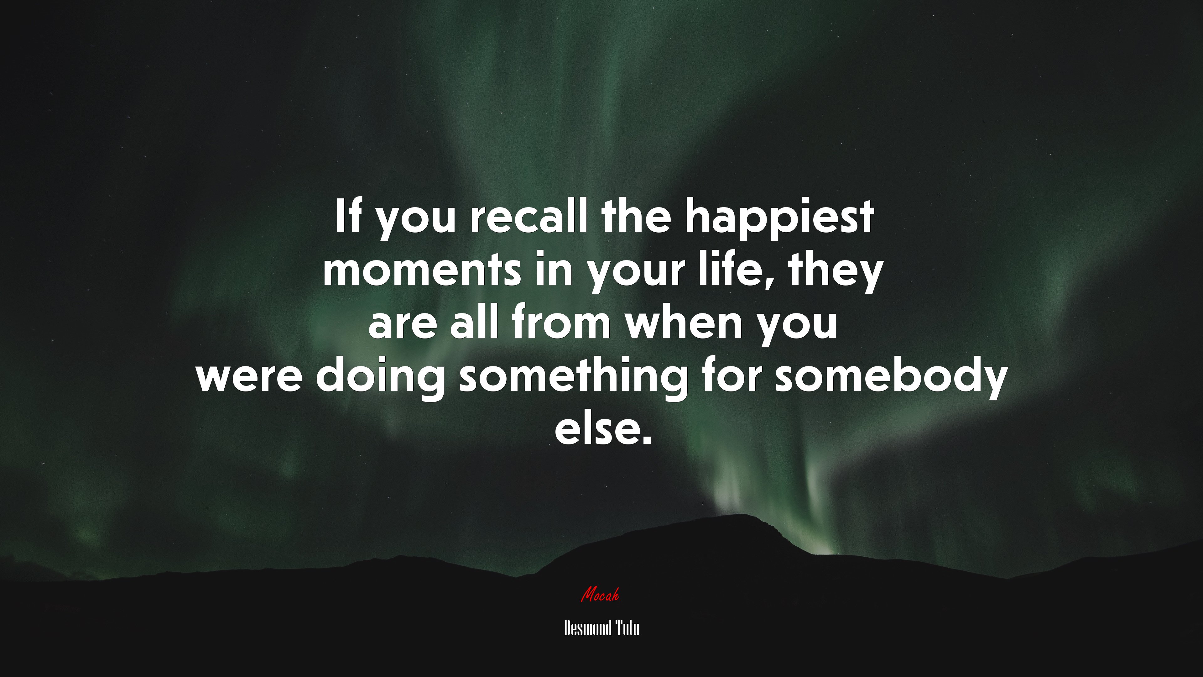 If you recall the happiest moments in your life, they are all from when you were doing something for somebody else. | Desmond Tutu quote HD Wallpaper