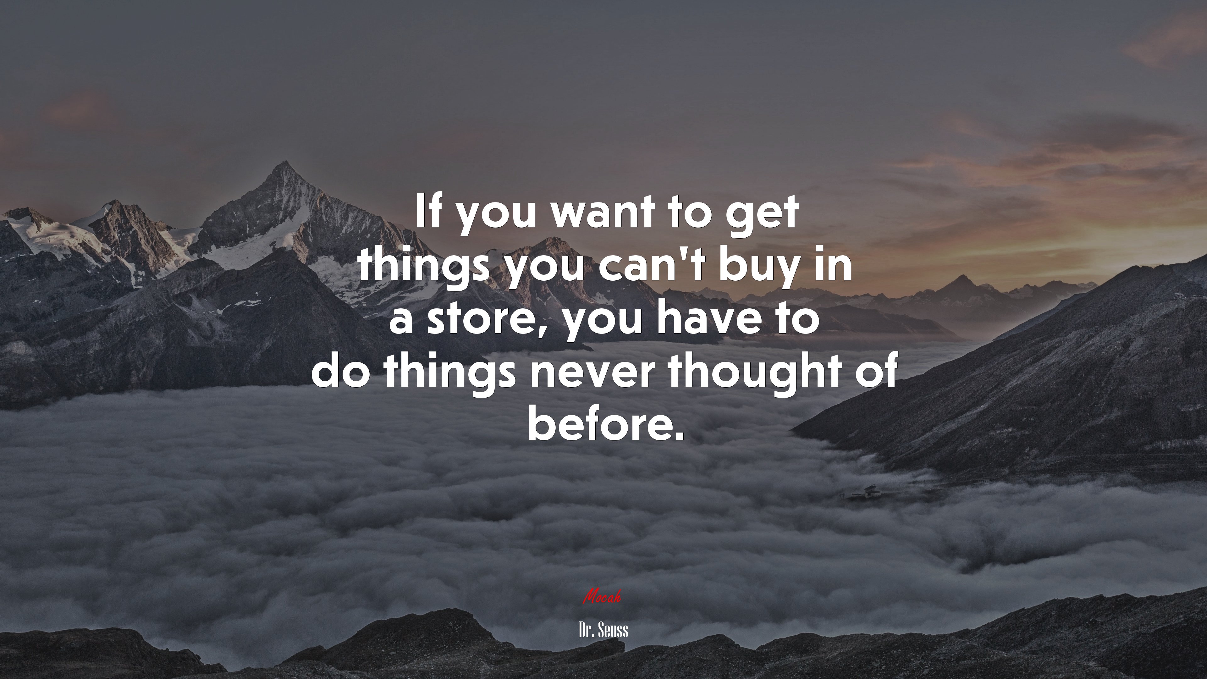 If you want to get things you can’t buy in a store, you have to do things never thought of before. | Dr. Seuss quote HD Wallpaper