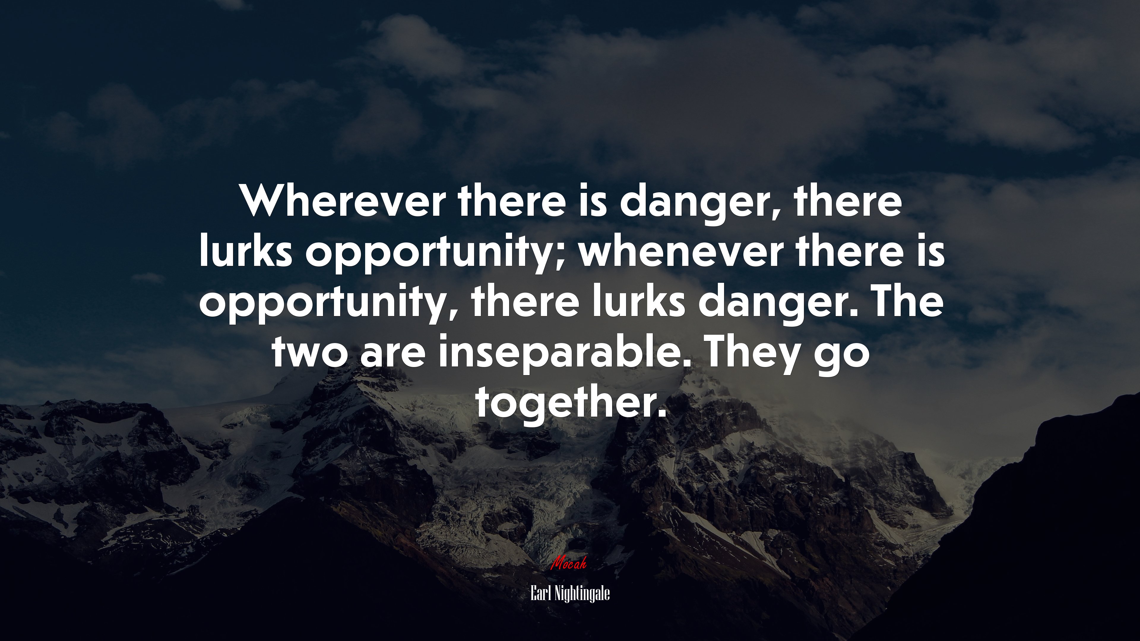 Wherever there is danger, there lurks opportunity; whenever there is opportunity, there lurks danger. The two are inseparable. They go together. | Earl Nightingale quote HD Wallpaper