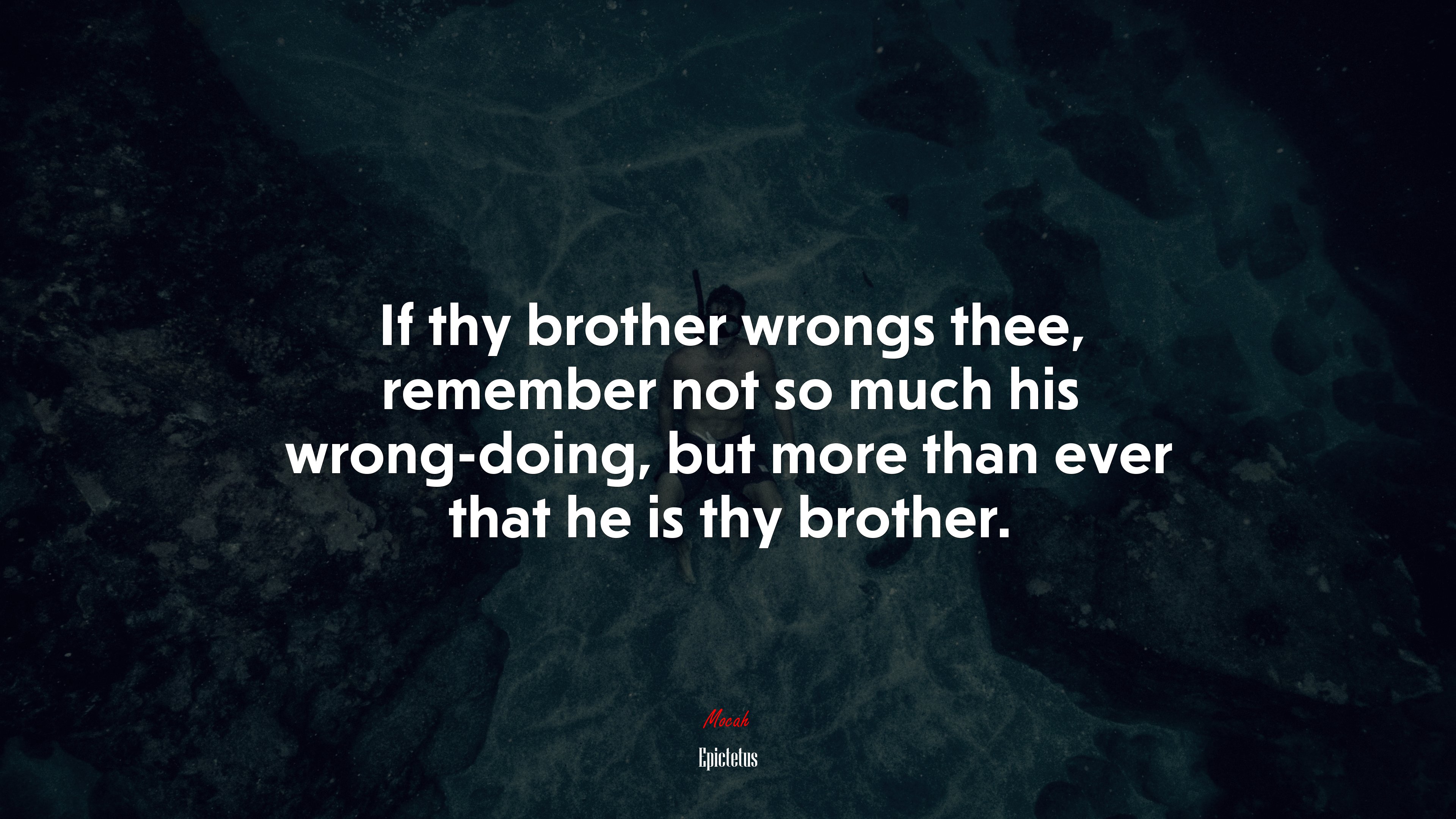 If thy brother wrongs thee, remember not so much his wrong-doing, but more than ever that he is thy brother. | Epictetus quote HD Wallpaper