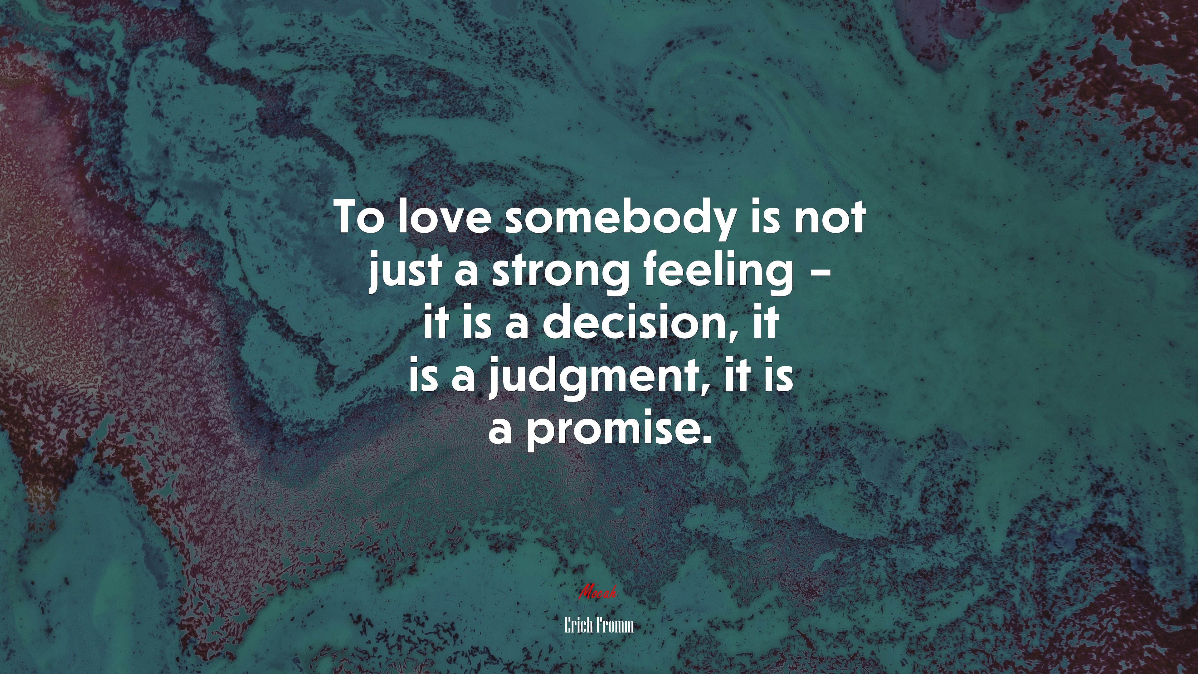 To love somebody is not just a strong feeling – it is a decision, it is a judgment, it is a promise. | Erich Fromm quote HD Wallpaper