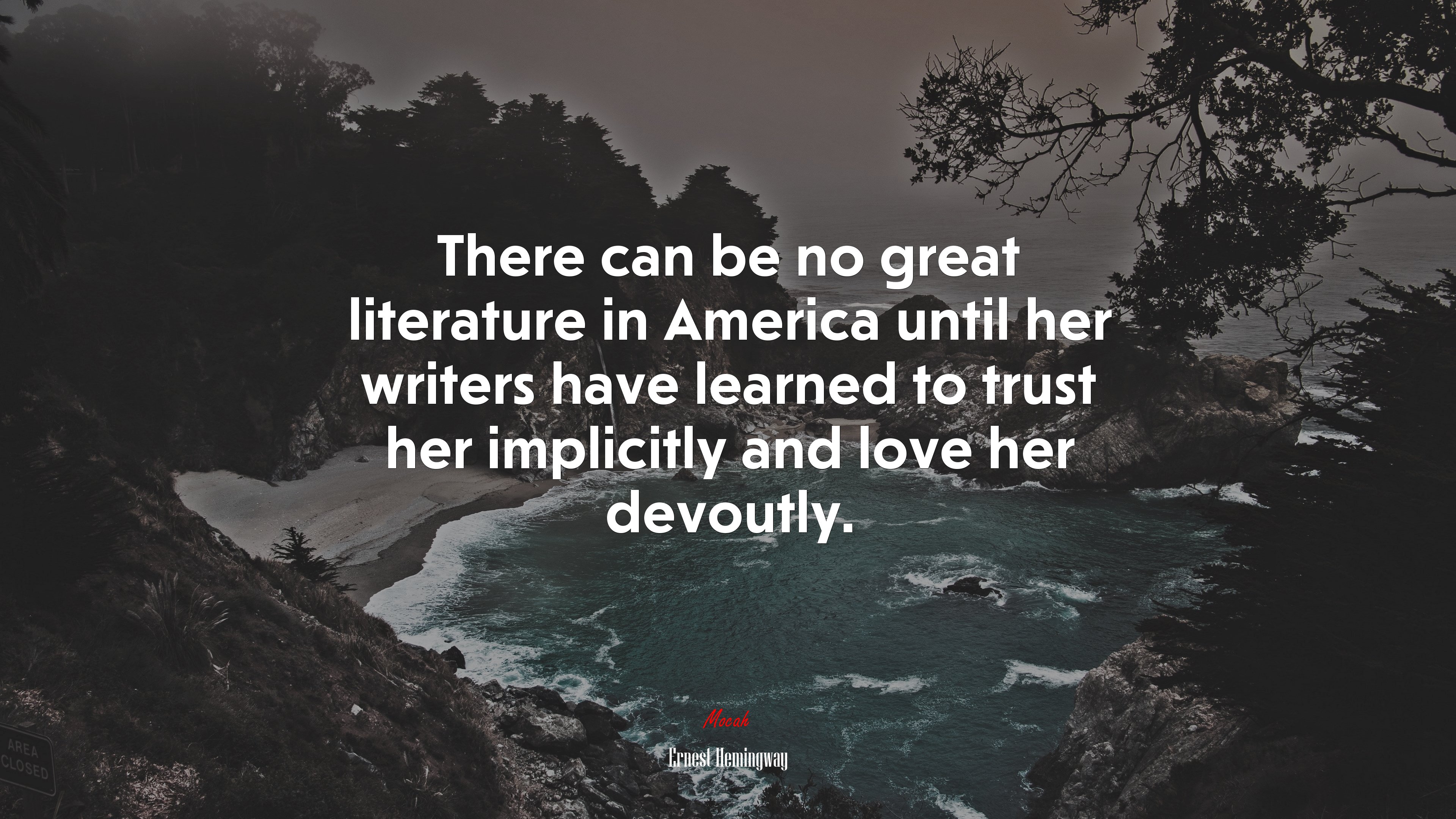 There can be no great literature in America until her writers have learned to trust her implicitly and love her devoutly. | Ernest Hemingway quote HD Wallpaper
