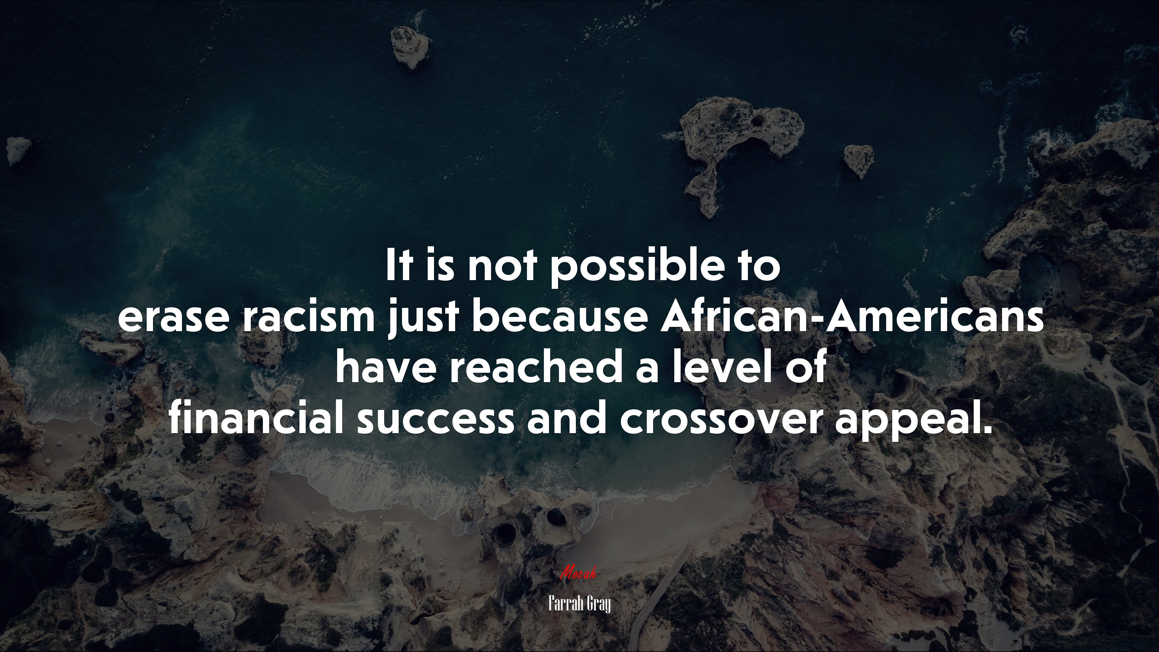 It is not possible to erase racism just because African-Americans have reached a level of financial success and crossover appeal. | Farrah Gray quote HD Wallpaper
