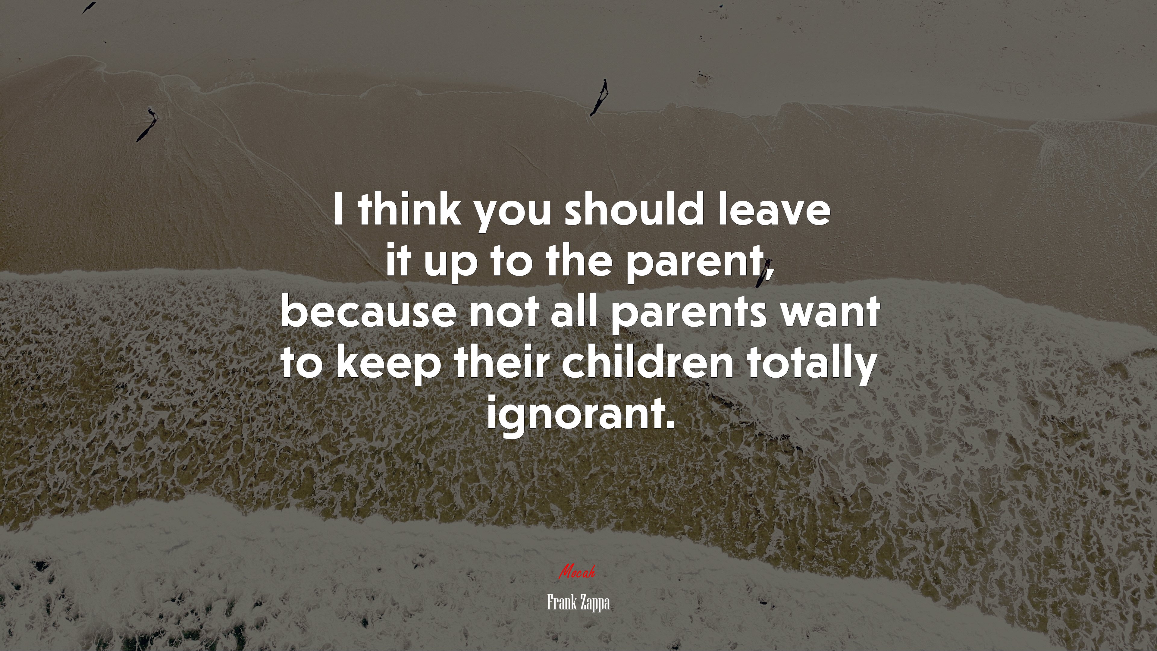 I think you should leave it up to the parent, because not all parents want to keep their children totally ignorant. | Frank Zappa quote HD Wallpaper
