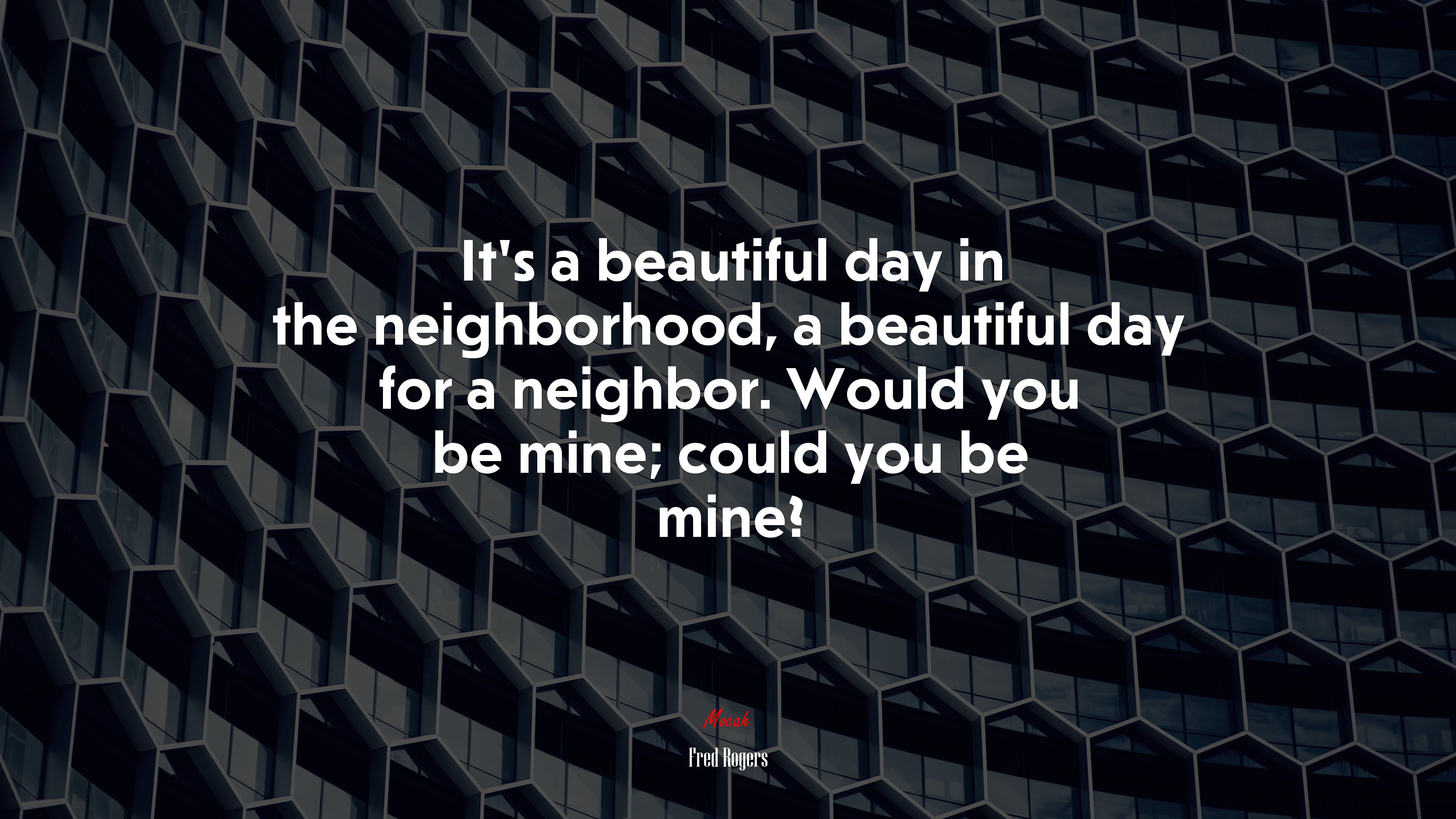 It’s a beautiful day in the neighborhood, a beautiful day for a neighbor. Would you be mine; could you be mine? | Fred Rogers quote HD Wallpaper