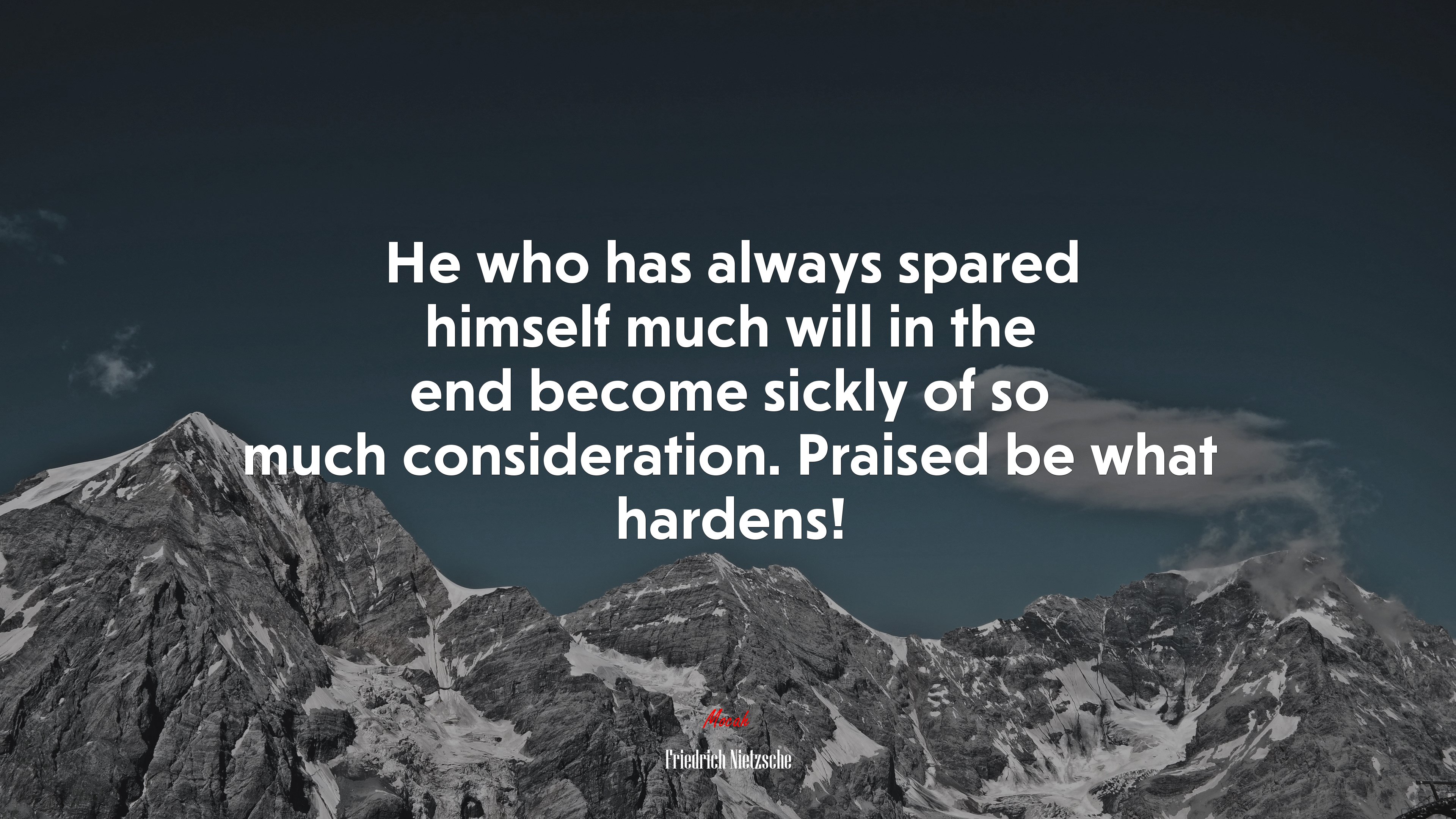 He who has always spared himself much will in the end become sickly of so much consideration. Praised be what hardens! | Friedrich Nietzsche quote HD Wallpaper