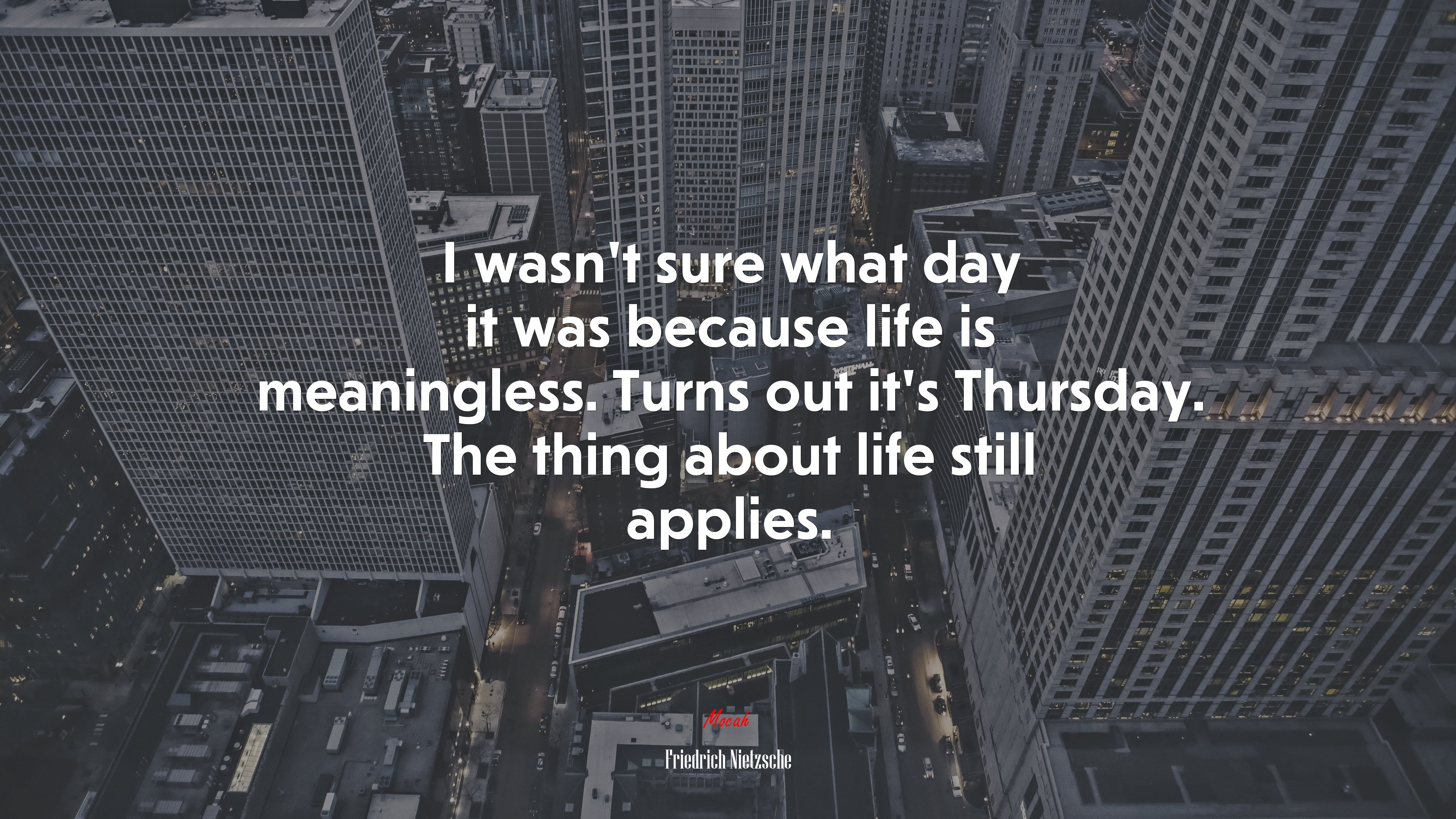 I wasn’t sure what day it was because life is meaningless. Turns out it’s Thursday. The thing about life still applies. | Friedrich Nietzsche quote HD Wallpaper