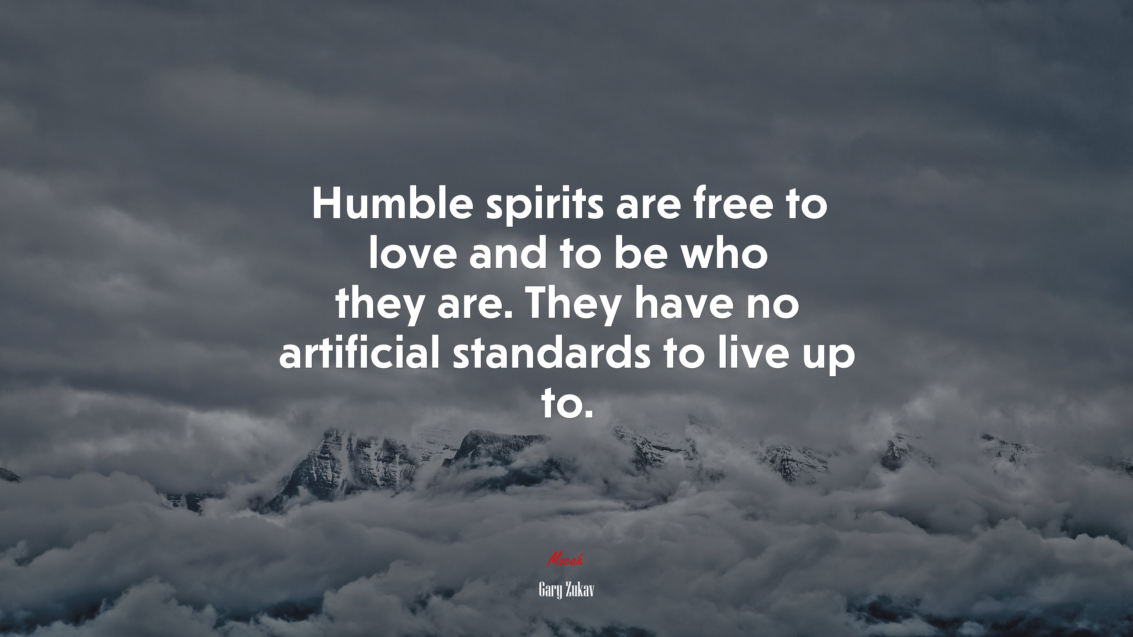 Humble spirits are free to love and to be who they are. They have no artificial standards to live up to. | Gary Zukav quote HD Wallpaper