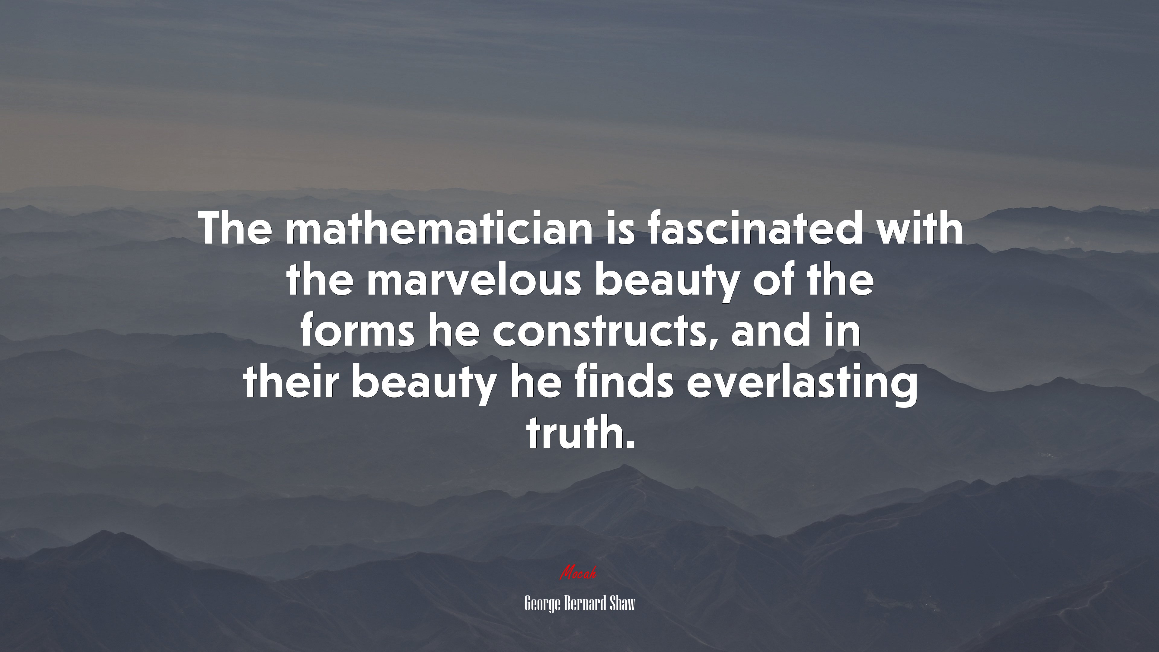 The mathematician is fascinated with the marvelous beauty of the forms he constructs, and in their beauty he finds everlasting truth. | George Bernard Shaw quote HD Wallpaper