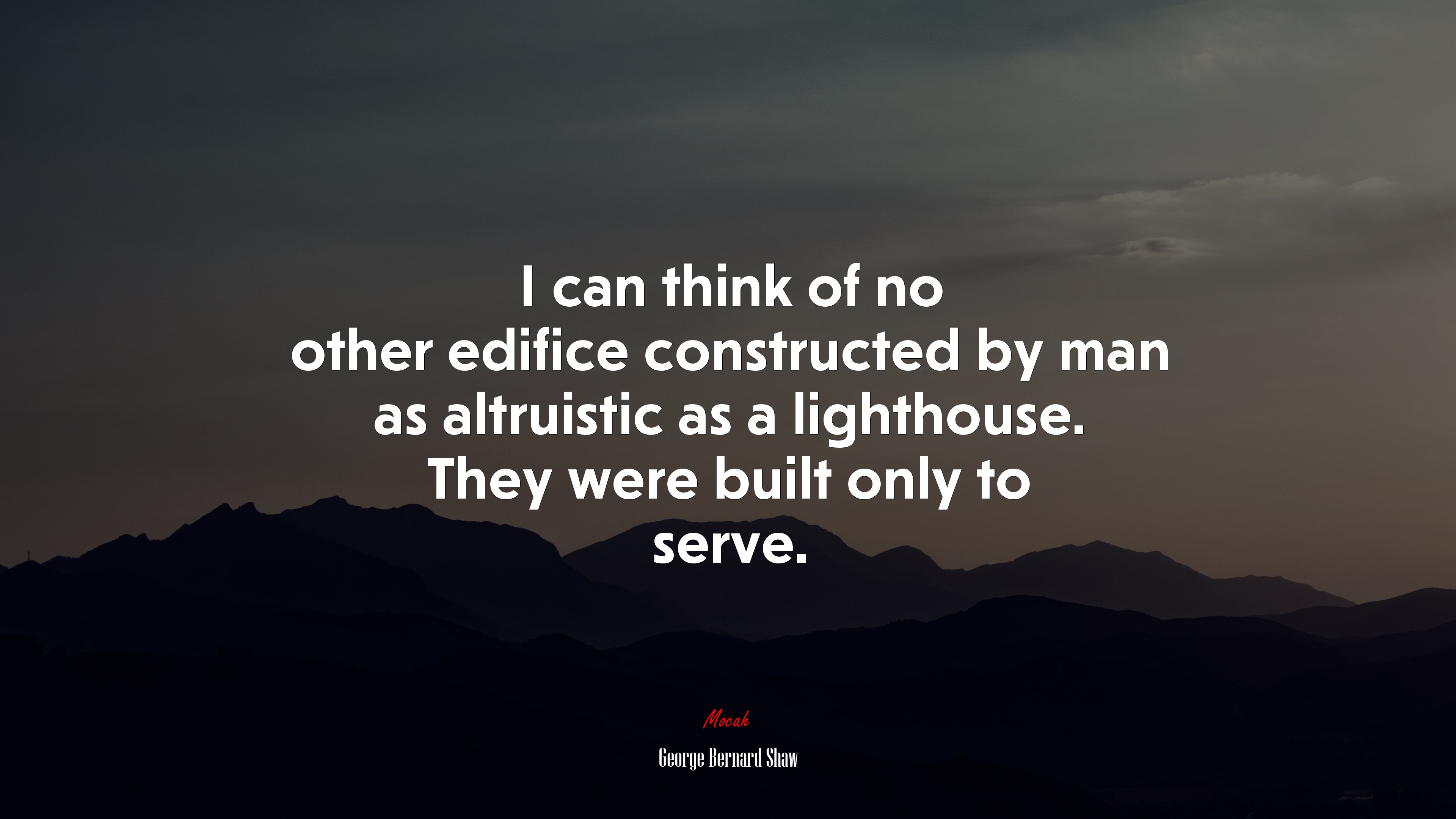 I can think of no other edifice constructed by man as altruistic as a lighthouse. They were built only to serve. | George Bernard Shaw quote HD Wallpaper