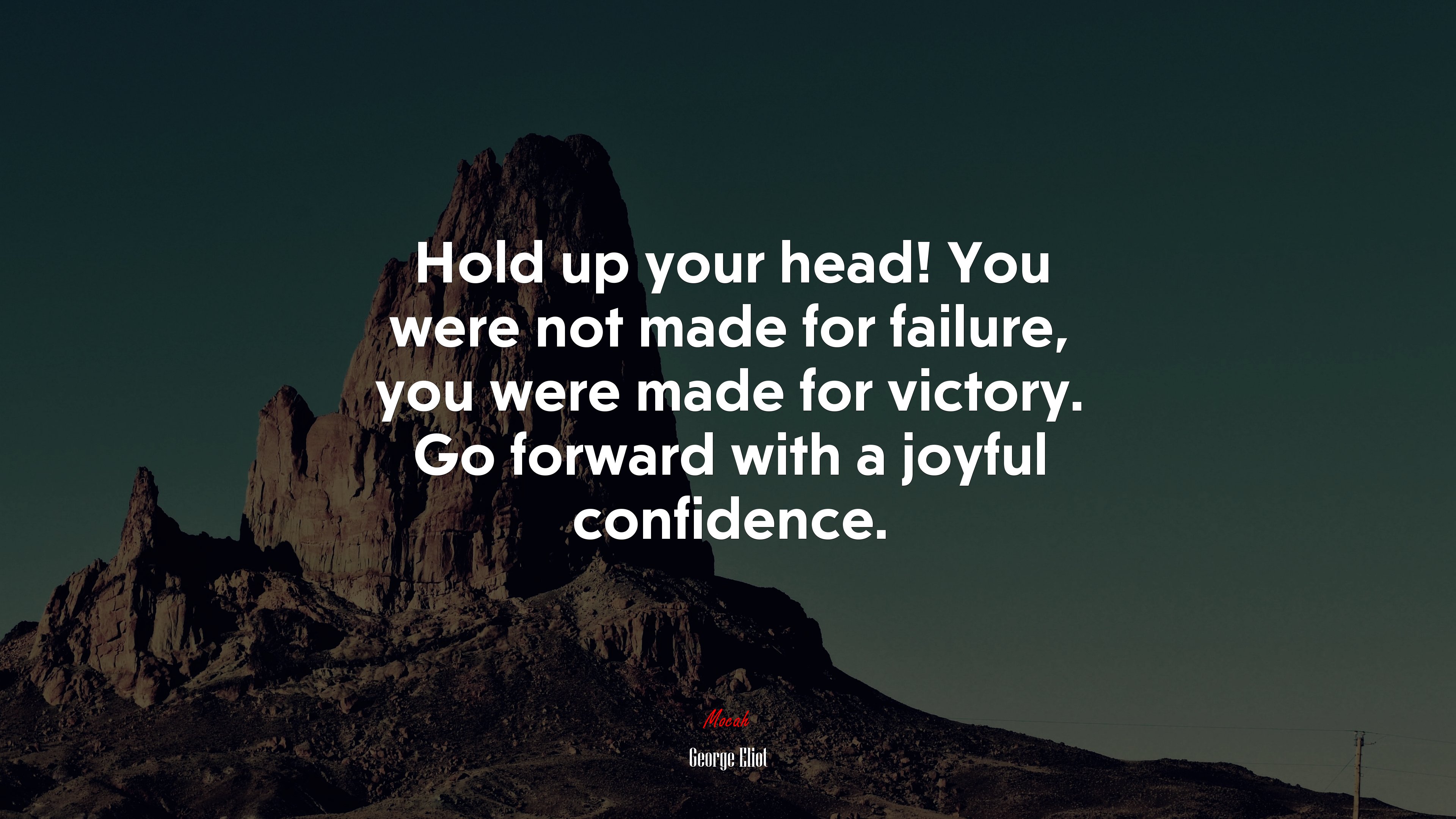 Hold up your head! You were not made for failure, you were made for victory. Go forward with a joyful confidence. | George Eliot quote HD Wallpaper