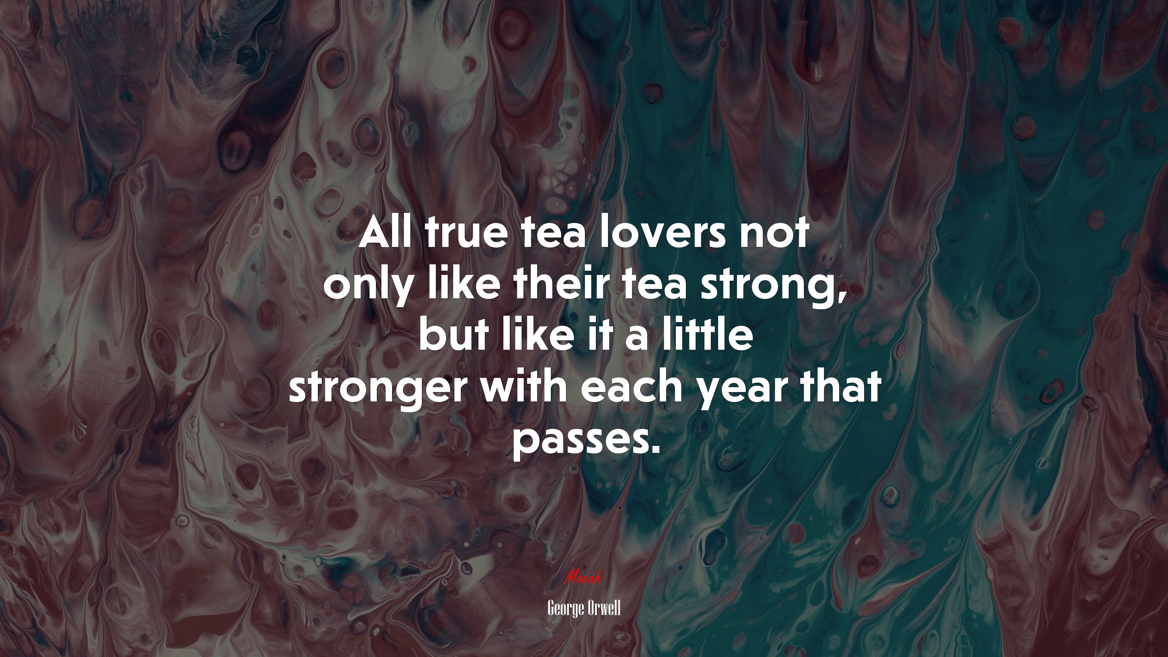 All true tea lovers not only like their tea strong, but like it a little stronger with each year that passes. | George Orwell quote HD Wallpaper