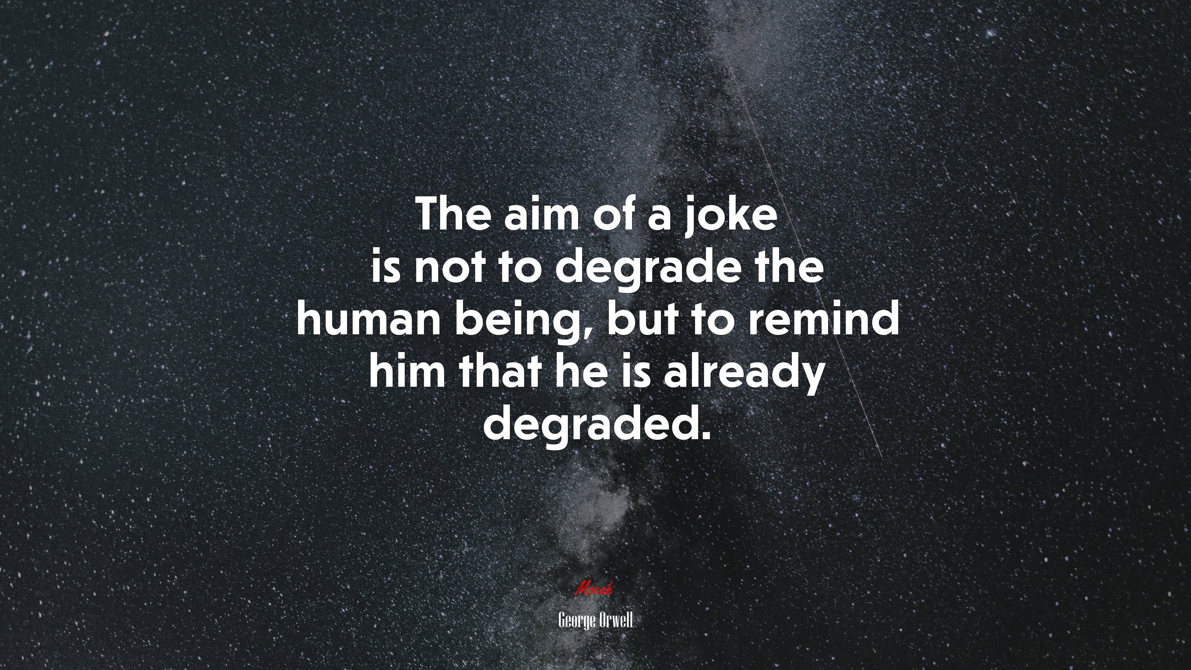 The aim of a joke is not to degrade the human being, but to remind him that he is already degraded. | George Orwell quote HD Wallpaper