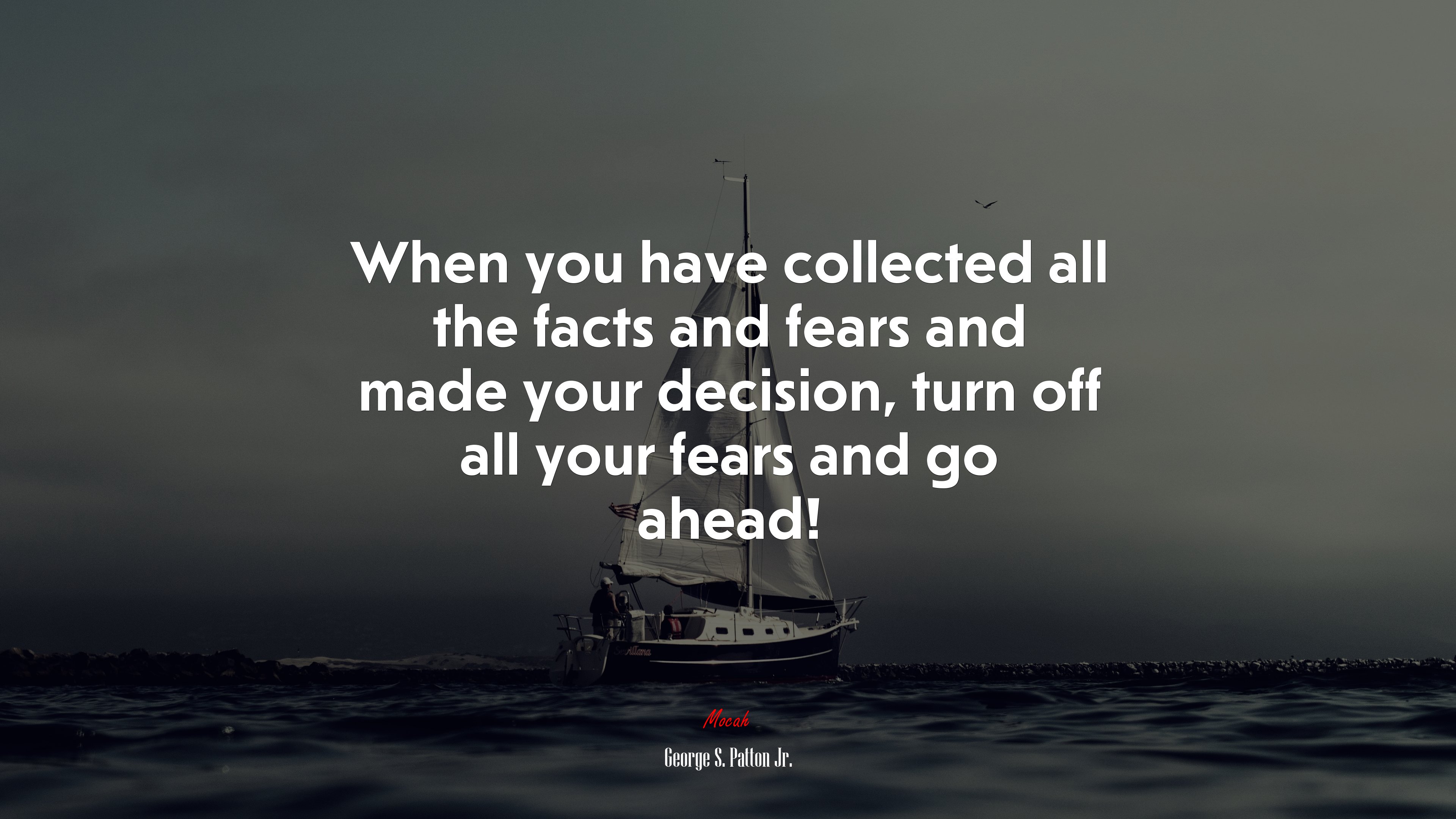 When you have collected all the facts and fears and made your decision, turn off all your fears and go ahead! | George S. Patton Jr. quote HD Wallpaper