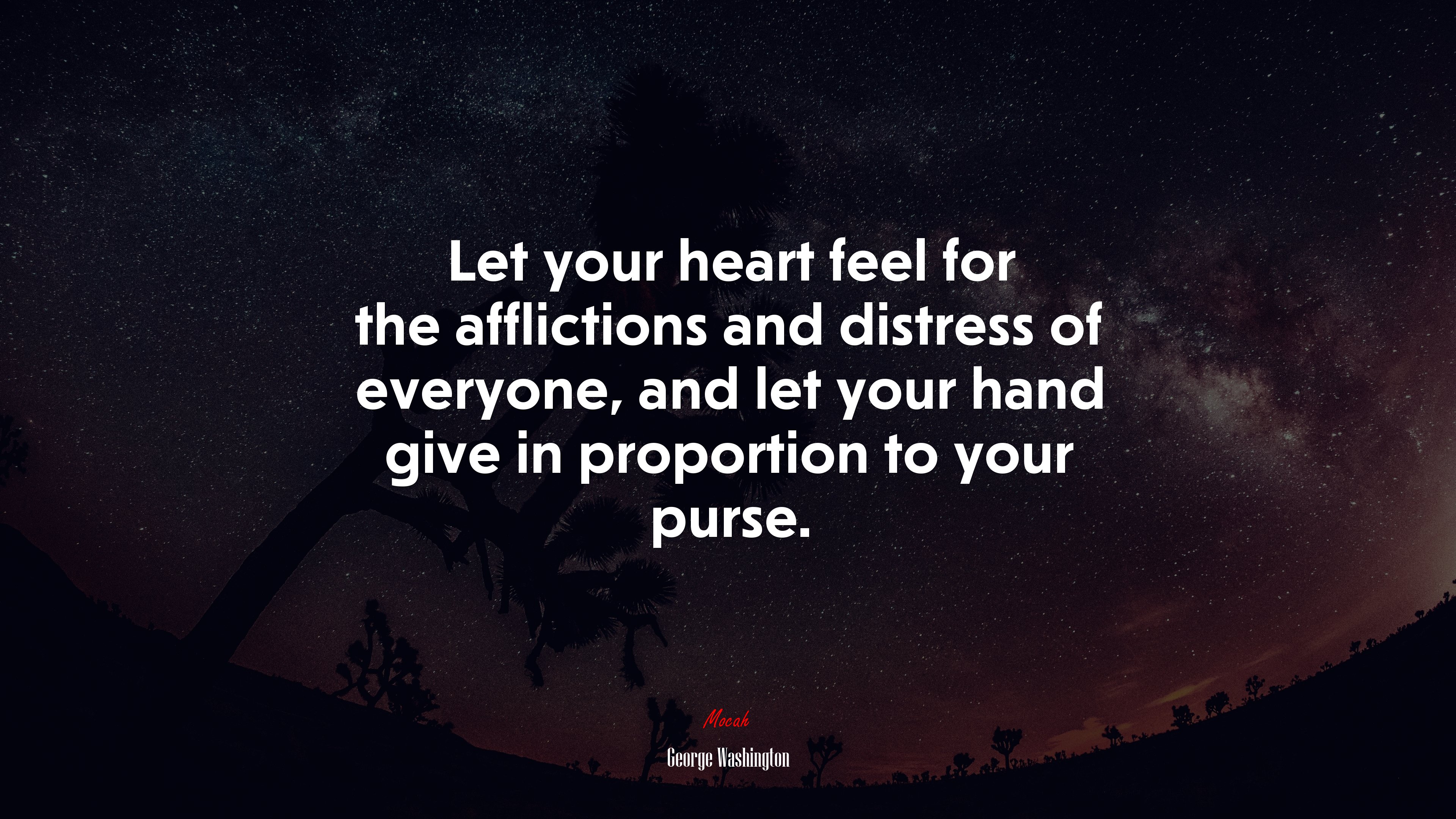 Let your heart feel for the afflictions and distress of everyone, and let your hand give in proportion to your purse. | George Washington quote HD Wallpaper