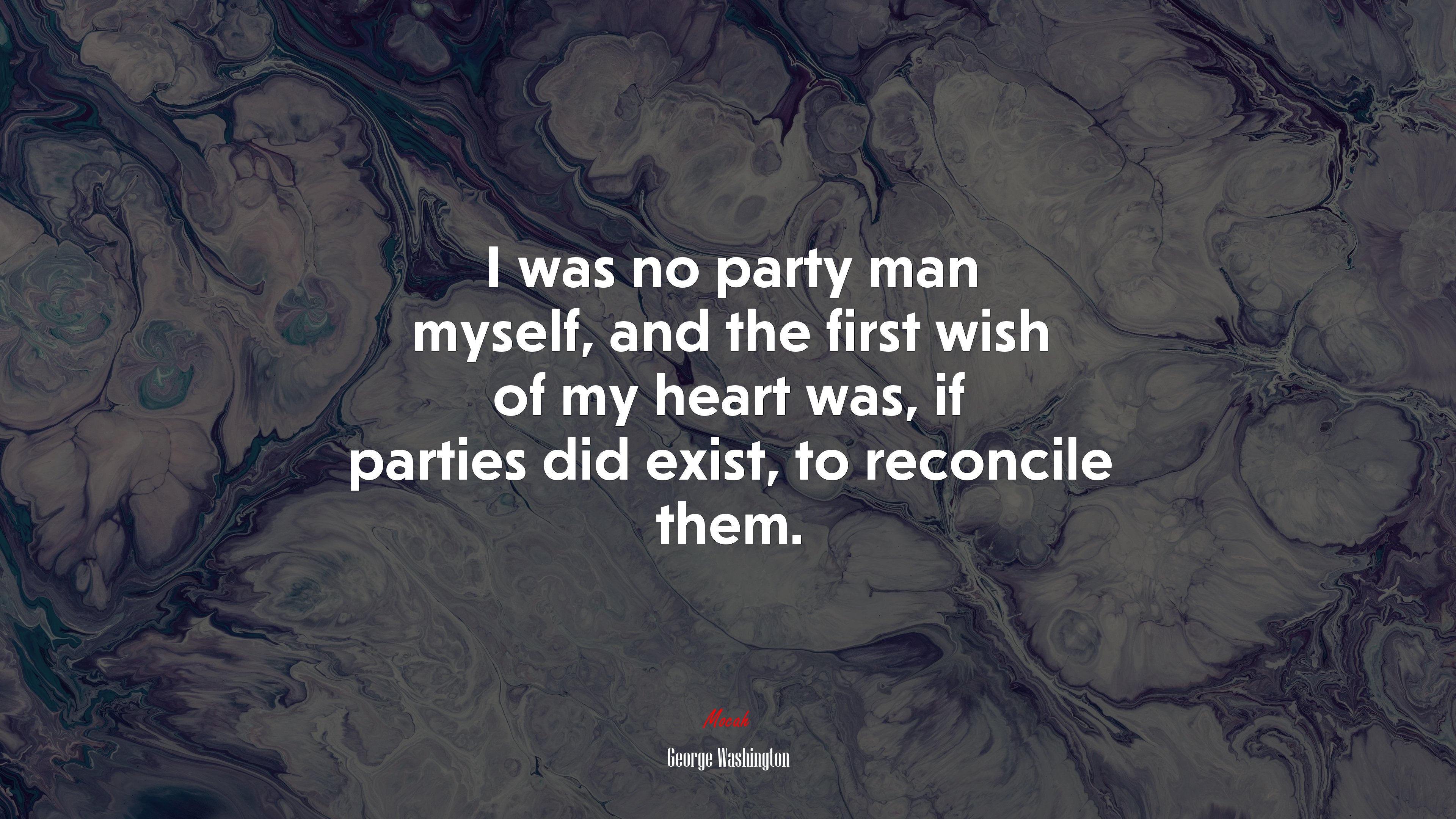 I was no party man myself, and the first wish of my heart was, if parties did exist, to reconcile them. | George Washington quote HD Wallpaper