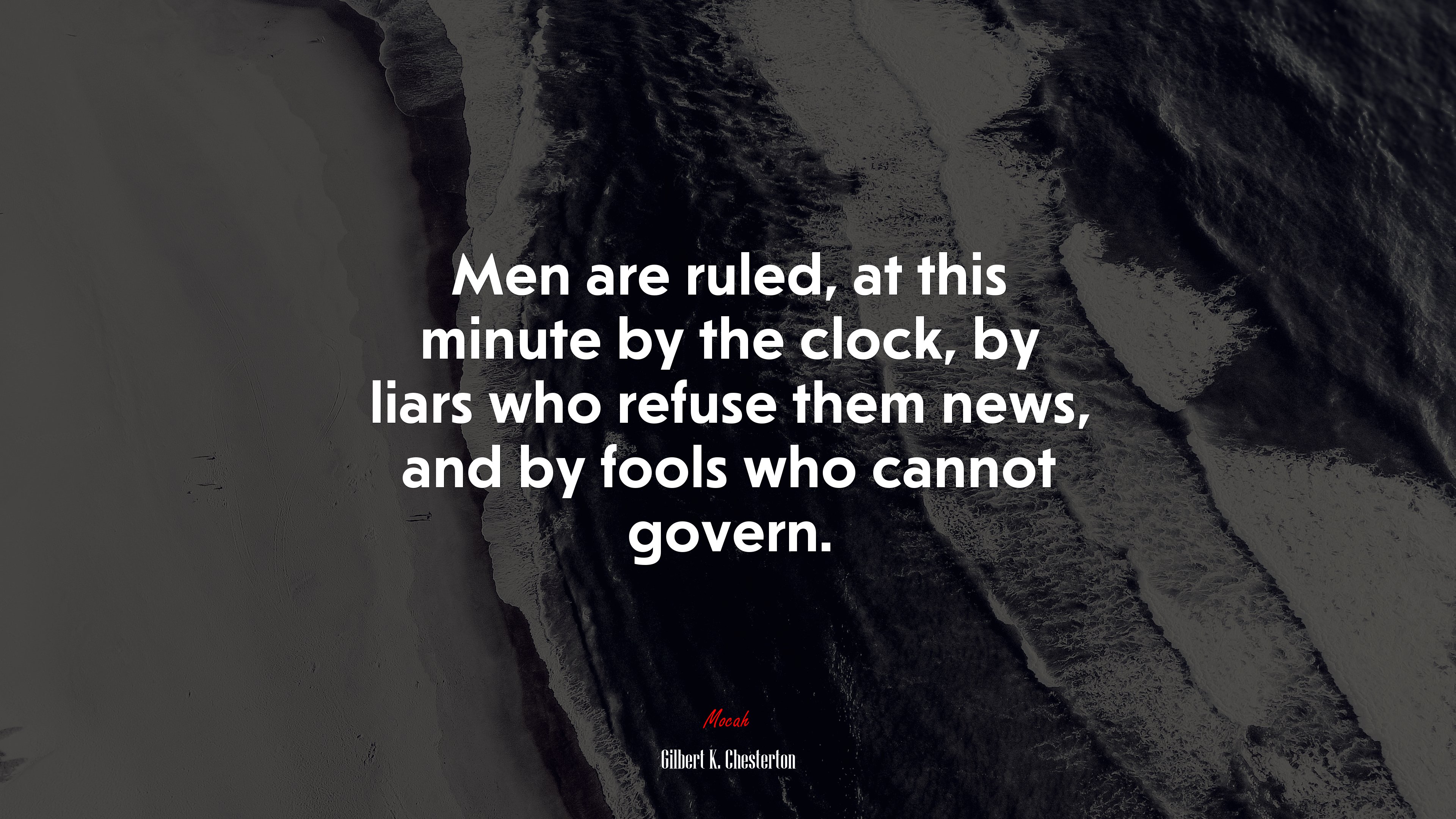 Men are ruled, at this minute by the clock, by liars who refuse them news, and by fools who cannot govern. | Gilbert K. Chesterton quote HD Wallpaper