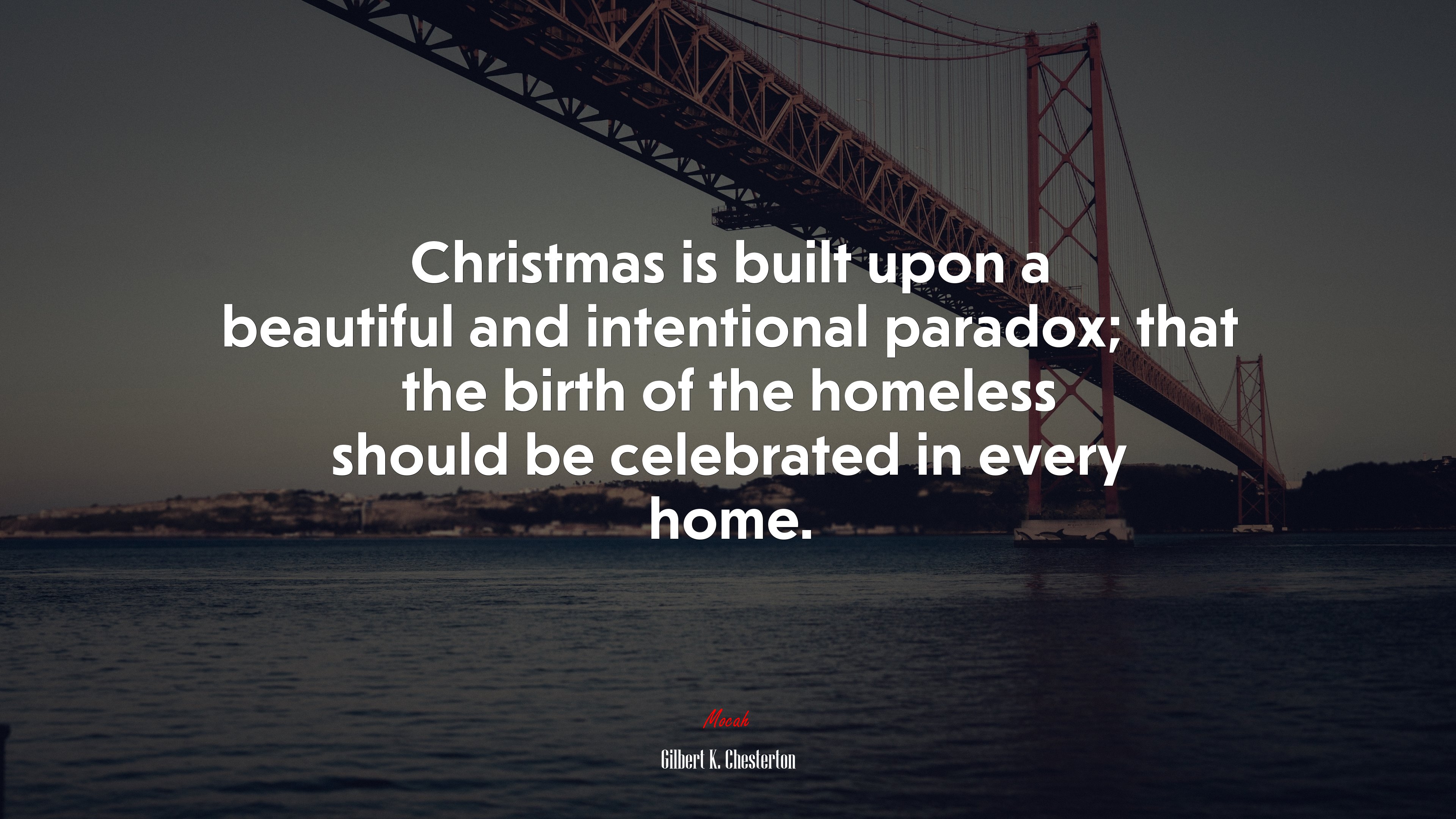 Christmas is built upon a beautiful and intentional paradox; that the birth of the homeless should be celebrated in every home. | Gilbert K. Chesterton quote HD Wallpaper