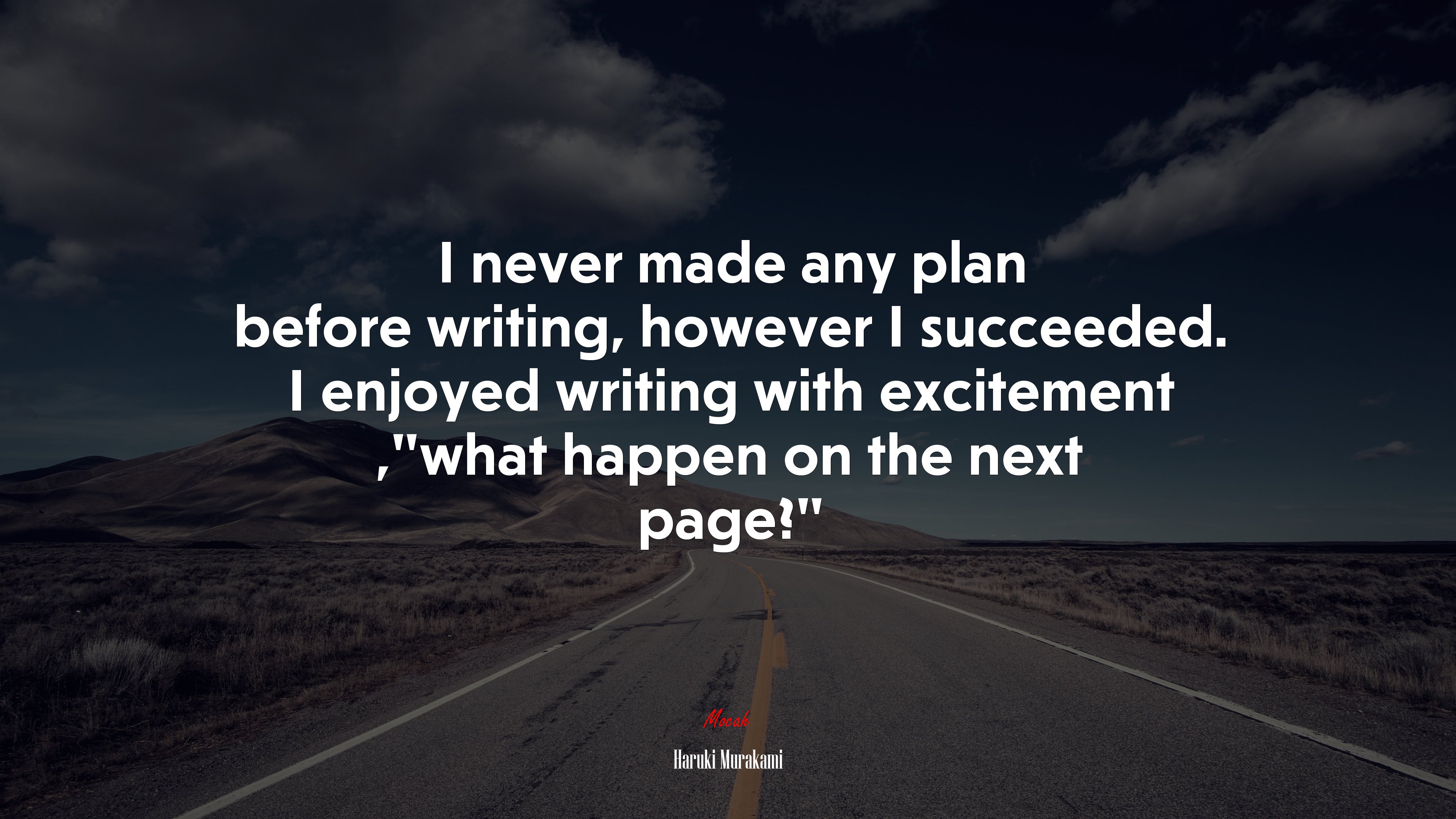 I never made any plan before writing, however I succeeded. I enjoyed writing with excitement ,“what happen on the next page?” | Haruki Murakami quote HD Wallpaper