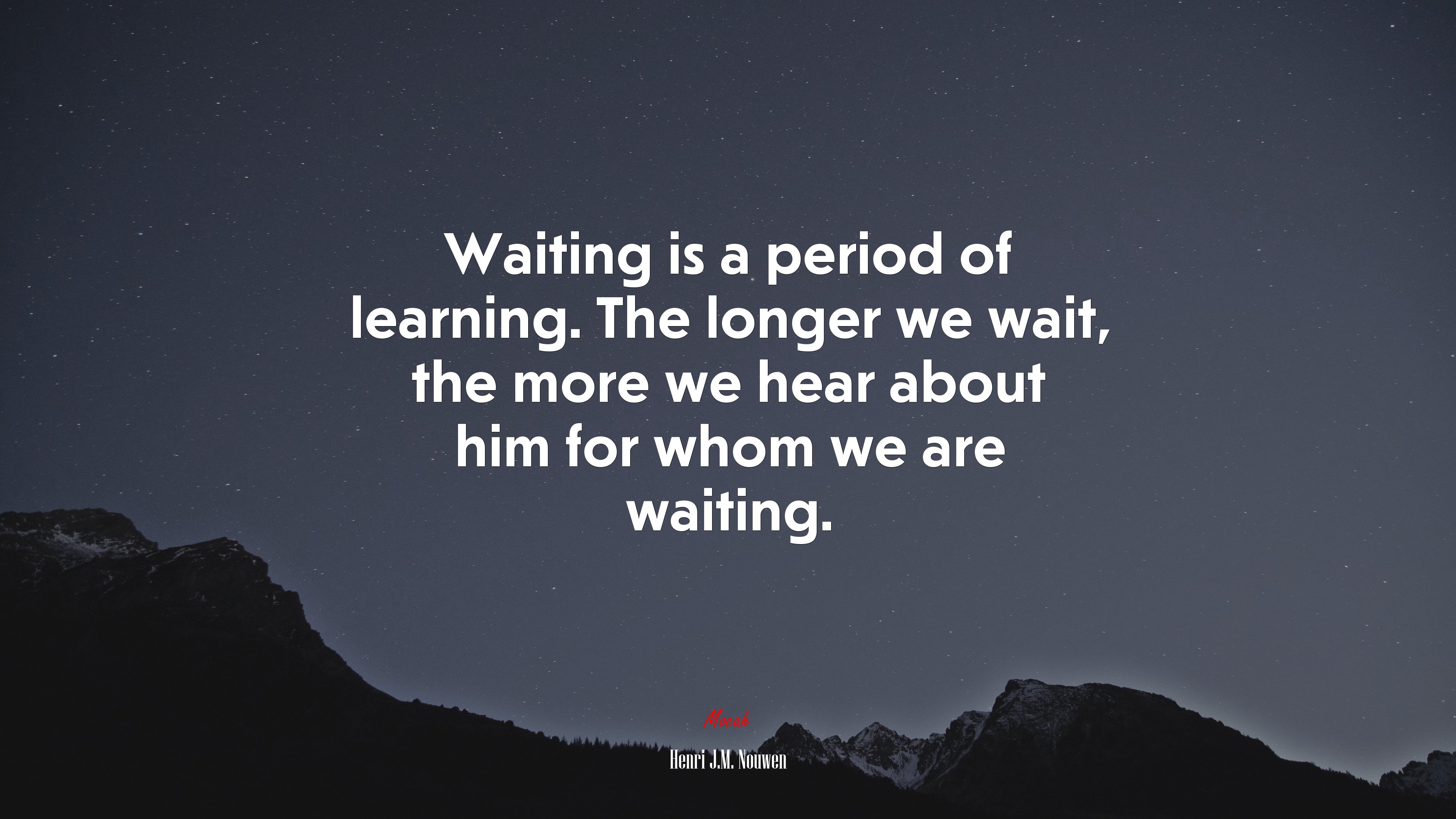 Waiting is a period of learning. The longer we wait, the more we hear about him for whom we are waiting. | Henri J.M. Nouwen quote HD Wallpaper