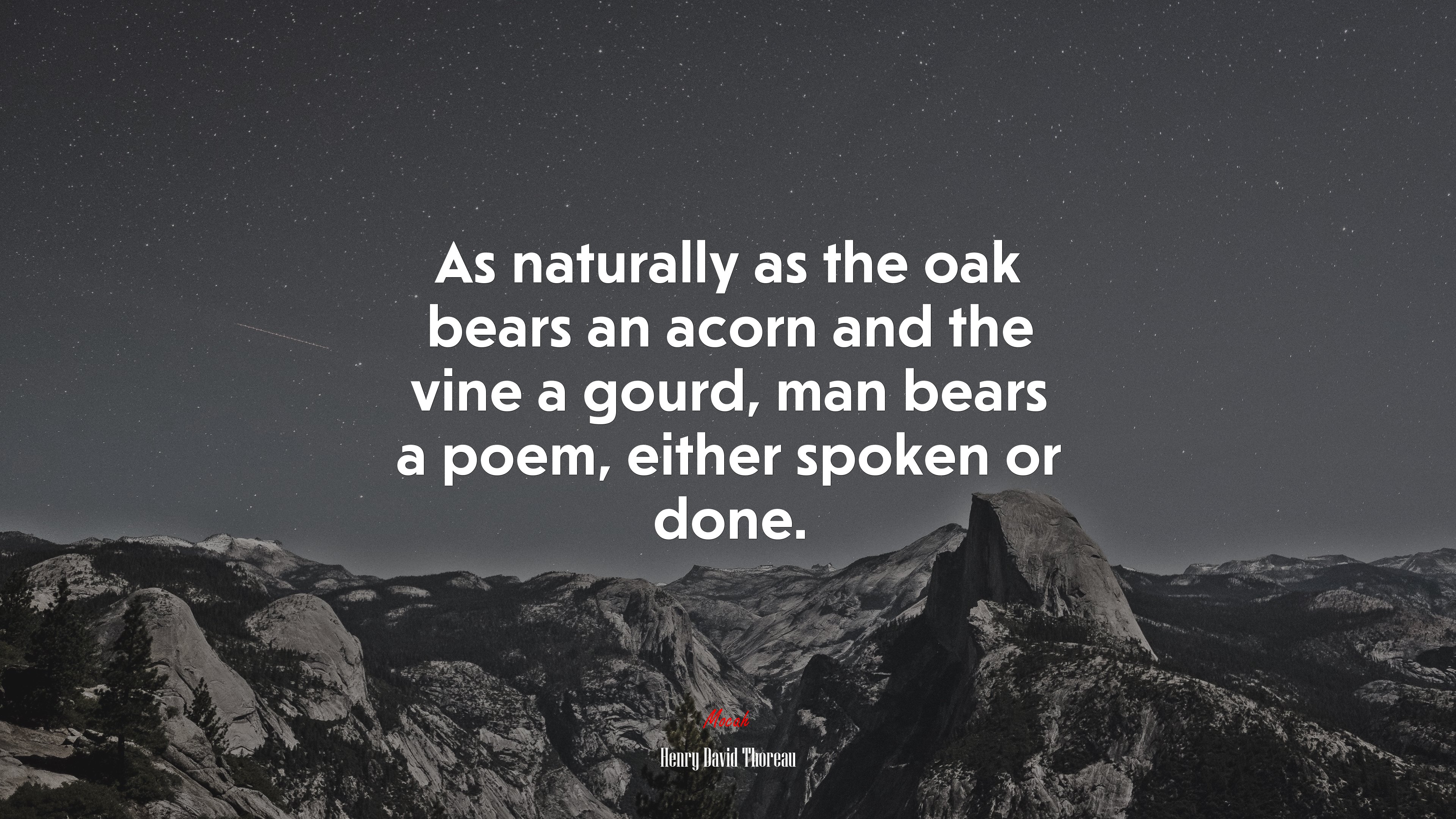 As naturally as the oak bears an acorn and the vine a gourd, man bears a poem, either spoken or done. | Henry David Thoreau quote HD Wallpaper