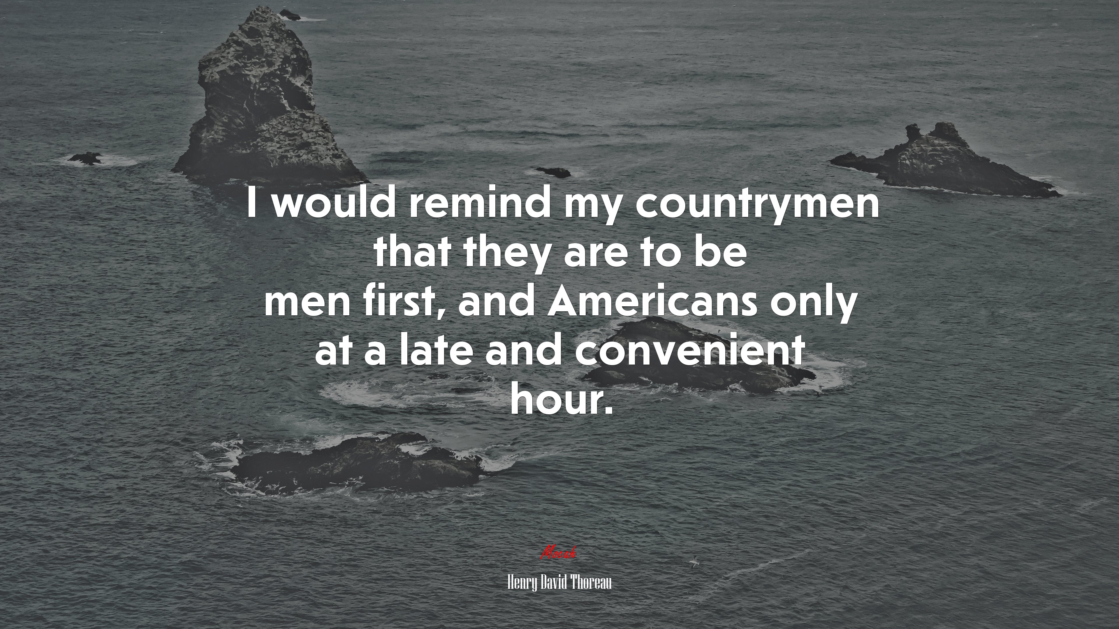 I would remind my countrymen that they are to be men first, and Americans only at a late and convenient hour. | Henry David Thoreau quote HD Wallpaper