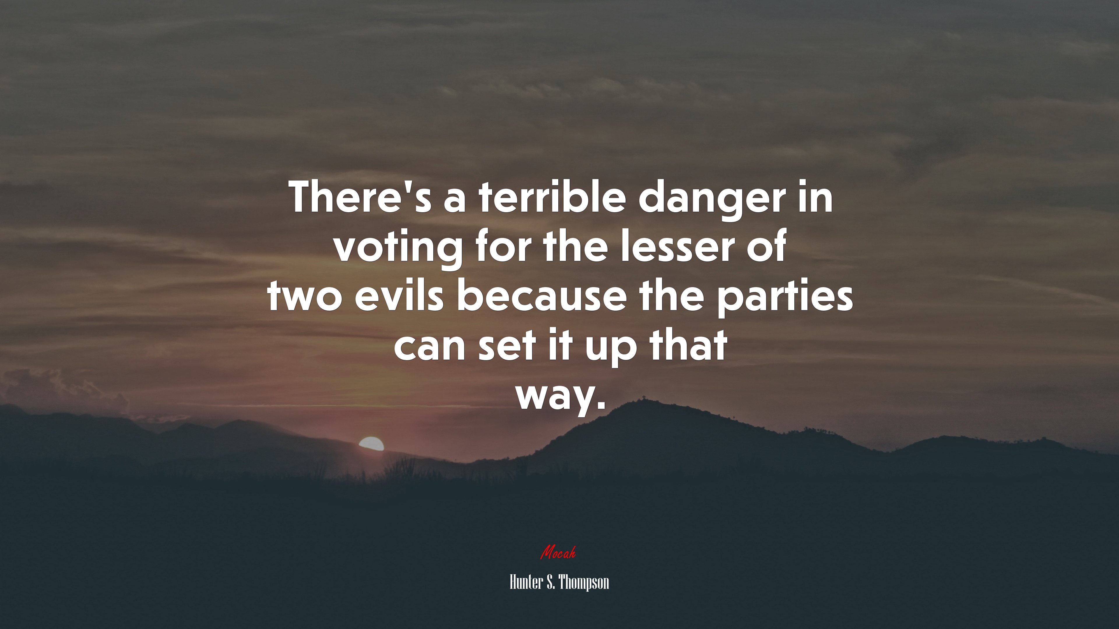 There’s a terrible danger in voting for the lesser of two evils because the parties can set it up that way. | Hunter S. Thompson quote HD Wallpaper