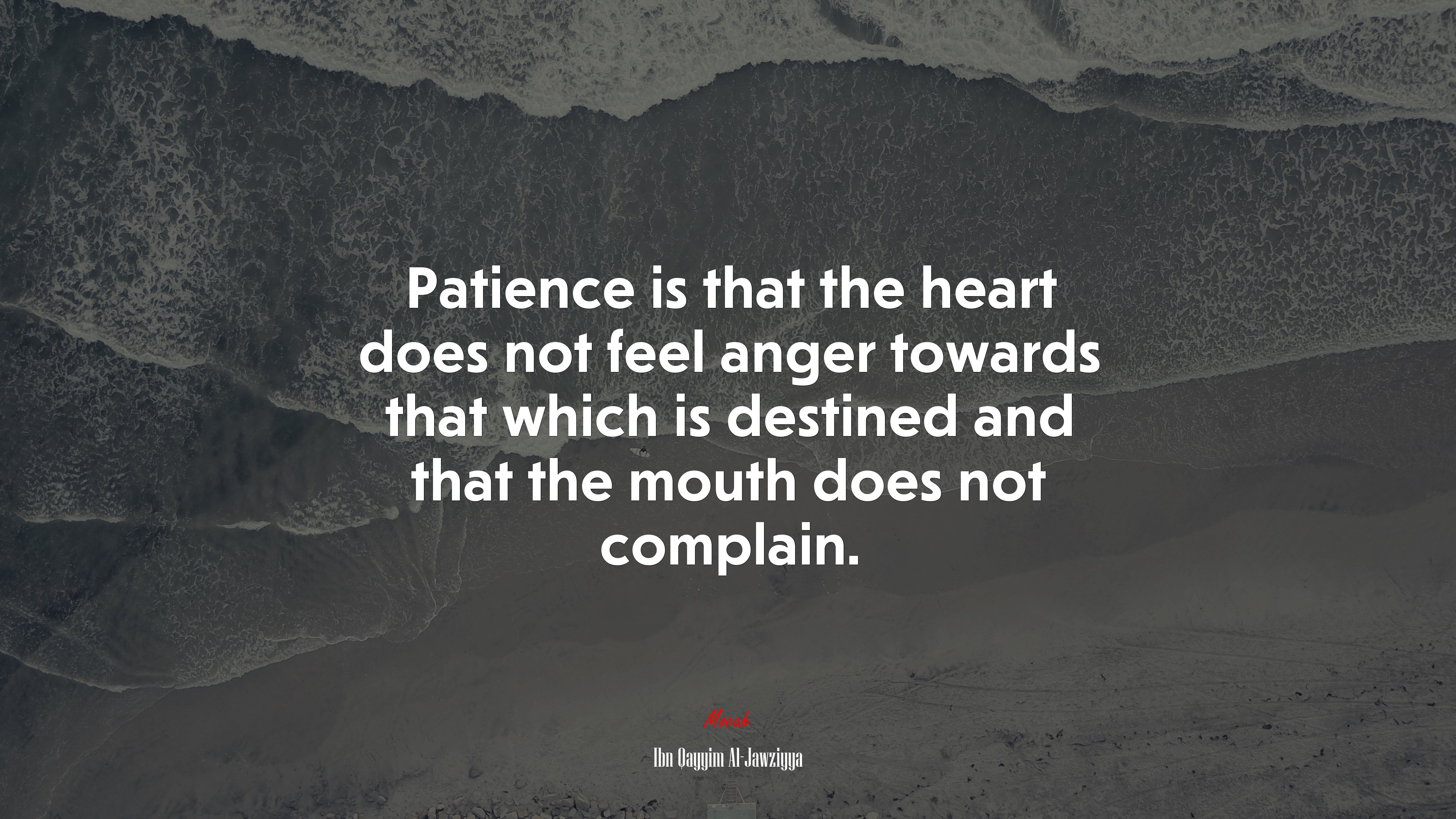 Patience is that the heart does not feel anger towards that which is destined and that the mouth does not complain. | Ibn Qayyim Al-Jawziyya quote HD Wallpaper